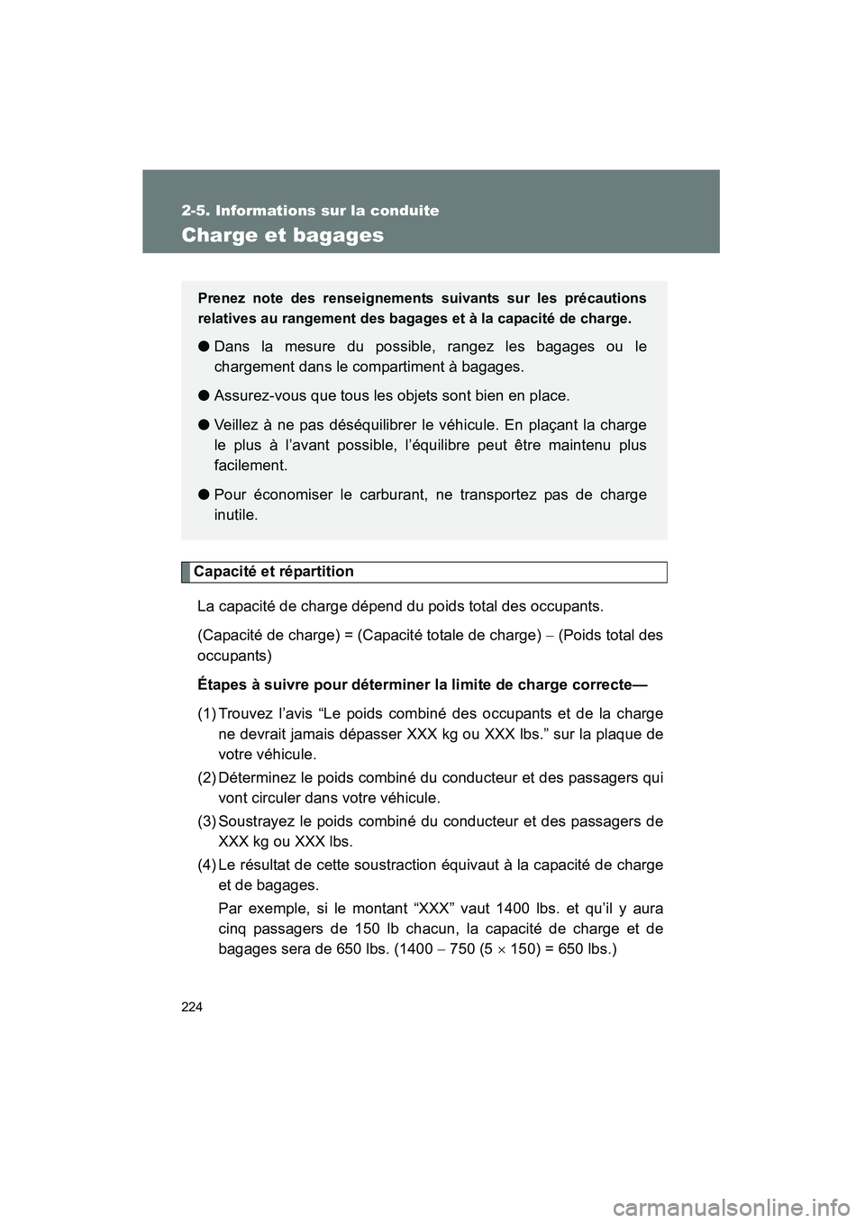 TOYOTA FJ CRUISER 2013 Manuel du propriétaire (in French) 224
2-5. Informations sur la conduite
FJ CRUISER_D_(35A71D)
Charge et bagages
Capacité et répartitionLa capacité de charge dépend du poids total des occupants.
(Capacité de charge) = (Capacité t TOYOTA FJ CRUISER 2013 Manuel du propriétaire (in French) 224
2-5. Informations sur la conduite
FJ CRUISER_D_(35A71D)
Charge et bagages
Capacité et répartitionLa capacité de charge dépend du poids total des occupants.
(Capacité de charge) = (Capacité t
