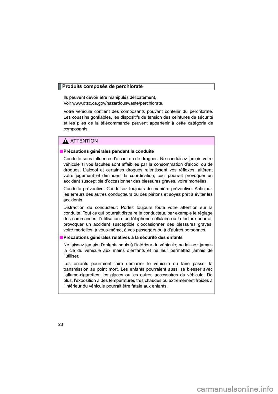 TOYOTA FJ CRUISER 2013  Manuel du propriétaire (in French) FJ CRUISER_D_(35A71D)
28
Produits composés de perchlorate
Ils peuvent devoir être manipulés délicatement,
Voir www.dtsc.ca.gov/hazardouswaste/perchlorate.
Votre véhicule contient des composants p