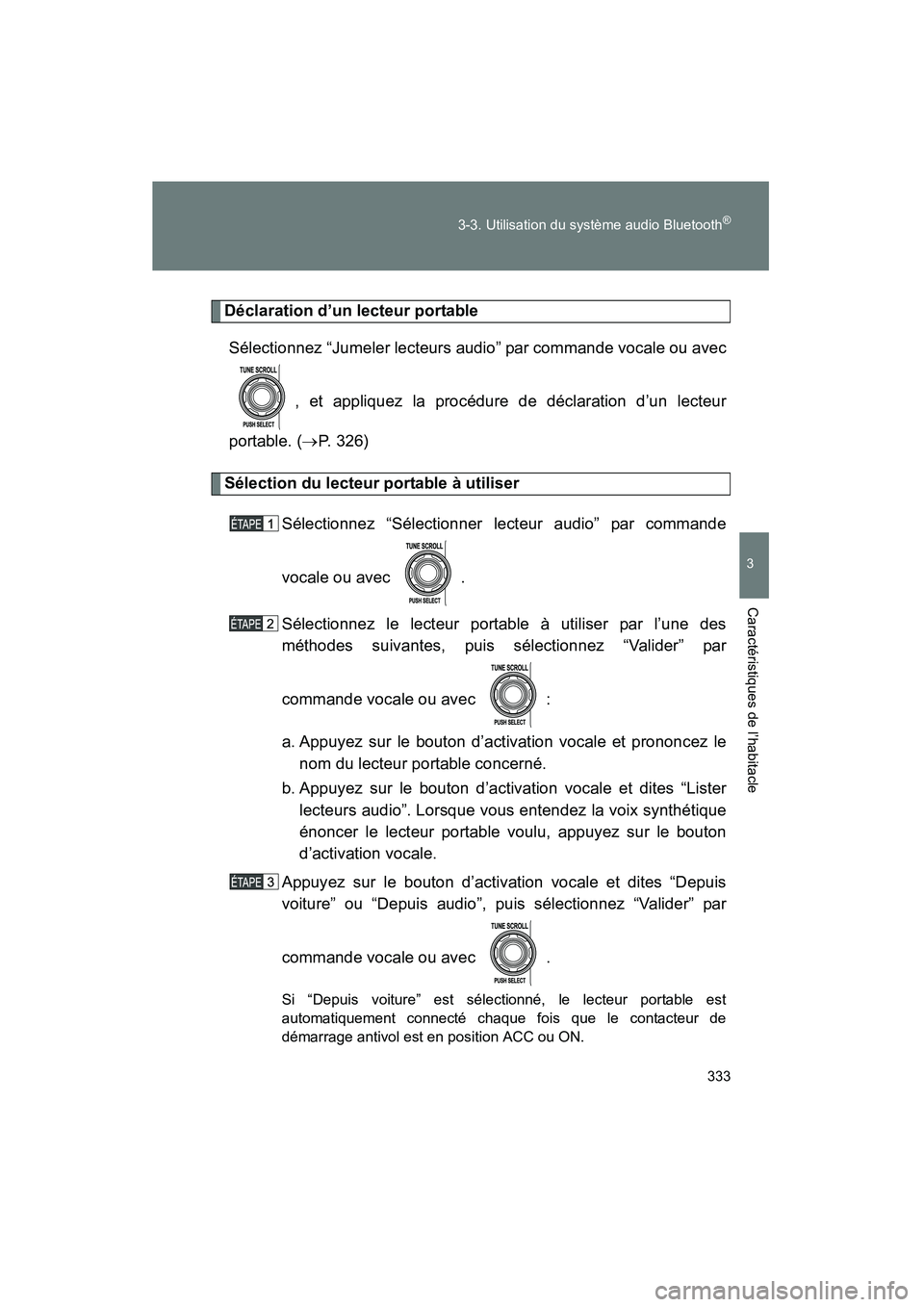 TOYOTA FJ CRUISER 2013  Manuel du propriétaire (in French) 333
3-3. Utilisation du système audio Bluetooth
®
3
Caractéristiques de l’habitacle
FJ CRUISER_D_(35A71D)
Déclaration d’un lecteur portable
Sélectionnez “Jumeler lecteurs audio” par comma