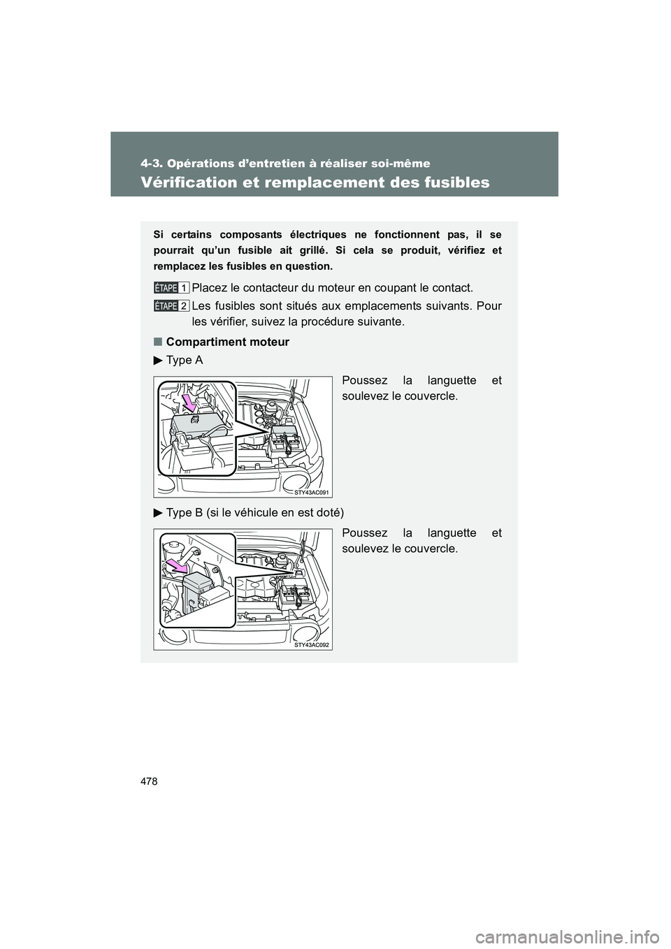 TOYOTA FJ CRUISER 2013  Manuel du propriétaire (in French) 478
4-3. Opérations d’entretien à réaliser soi-même
FJ CRUISER_D_(35A71D)
Vérification et remplacement des fusibles
Si certains composants électriques ne fonctionnent pas, il se
pourrait qu’