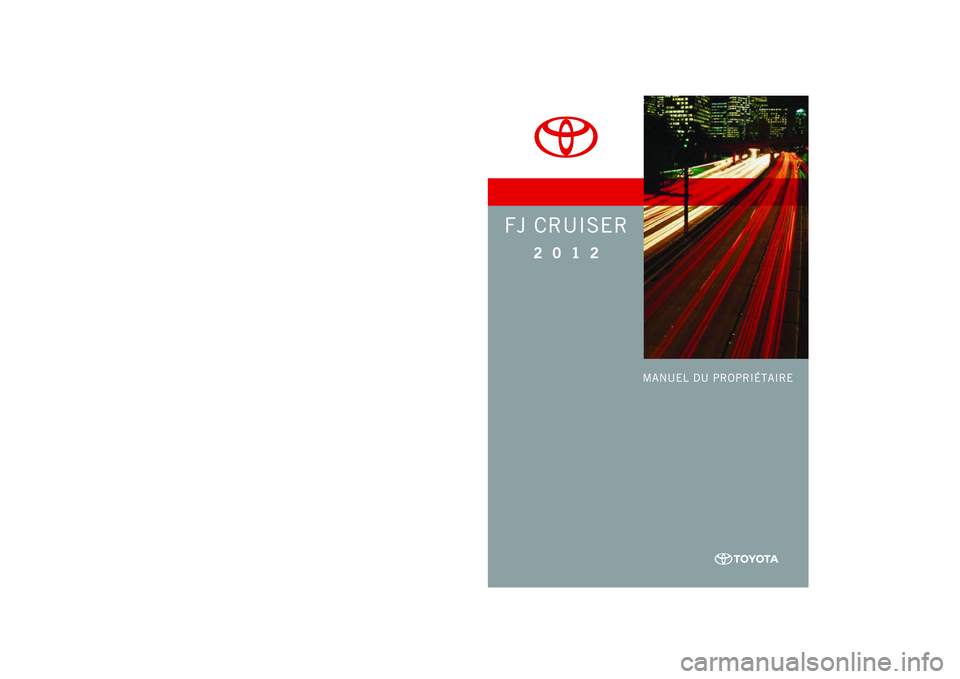 TOYOTA FJ CRUISER 2012 Manuel du propriétaire (in French) TOYOTA FJ CRUISER 2012 Manuel du propriétaire (in French)