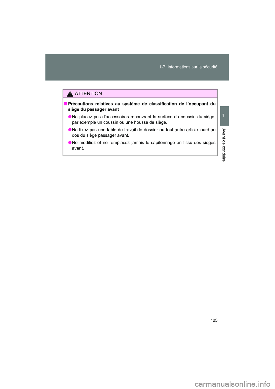 TOYOTA FJ CRUISER 2012  Manuel du propriétaire (in French) 105
1-7. Informations sur la sécurité
1
Avant de conduire
FJ CRUISER_D_(35A60D)
AT T E N T I O N
■
Précautions relatives au système de classification de l’occupant du
siège du passager avant

