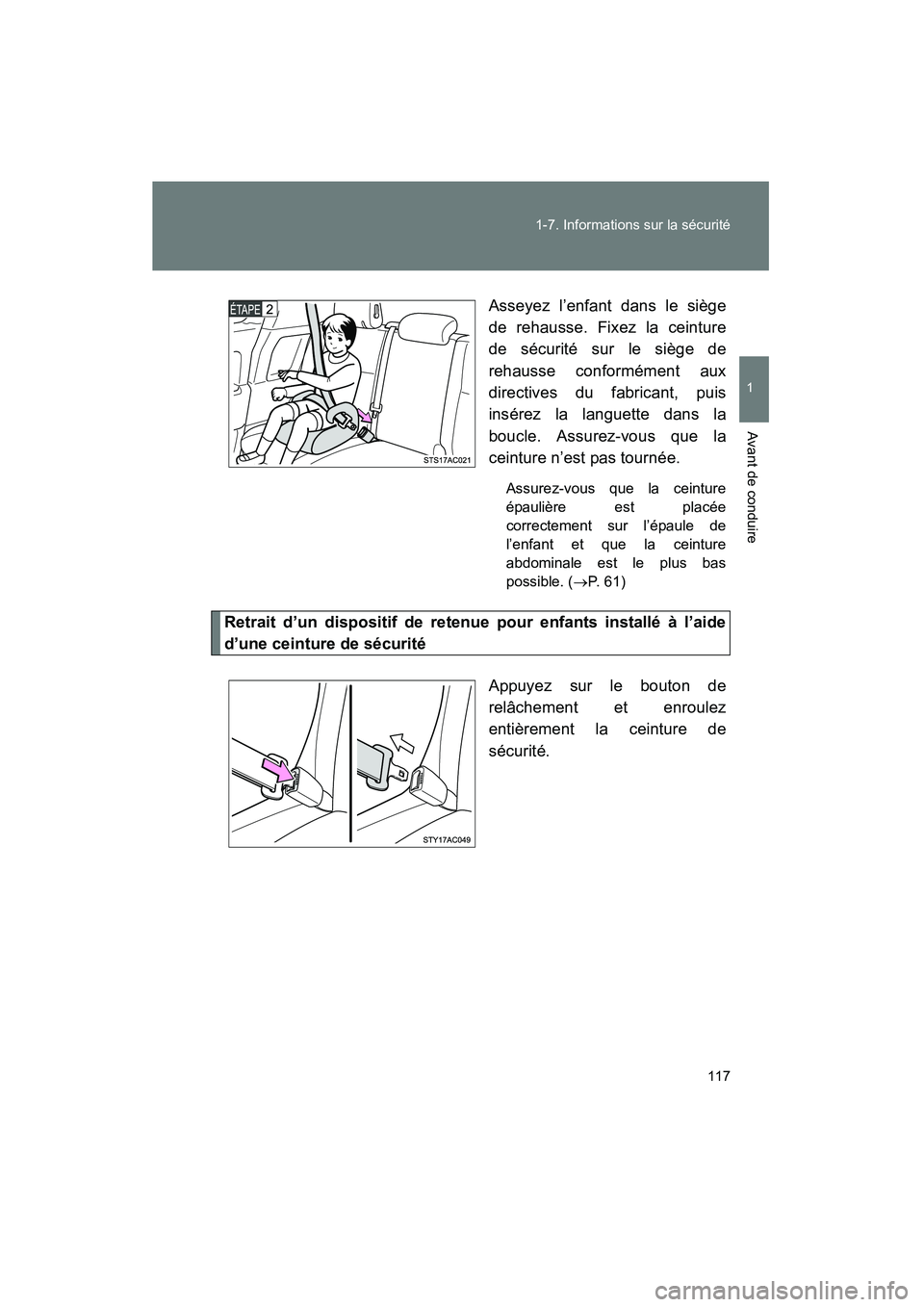 TOYOTA FJ CRUISER 2012 Manuel du propriétaire (in French) 117
1-7. Informations sur la sécurité
1
Avant de conduire
FJ CRUISER_D_(35A60D)
Asseyez l’enfant dans le siège
de rehausse. Fixez la ceinture
de sécurité sur le siège de
rehausse conformément TOYOTA FJ CRUISER 2012 Manuel du propriétaire (in French) 117
1-7. Informations sur la sécurité
1
Avant de conduire
FJ CRUISER_D_(35A60D)
Asseyez l’enfant dans le siège
de rehausse. Fixez la ceinture
de sécurité sur le siège de
rehausse conformément