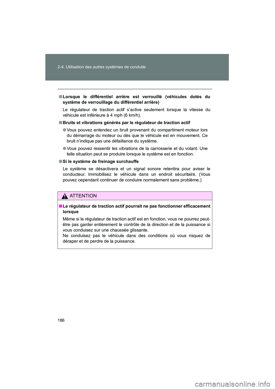 TOYOTA FJ CRUISER 2012  Manuel du propriétaire (in French) 186 2-4. Utilisation des autres systèmes de conduite
FJ CRUISER_D_(35A60D)
■Lorsque le différentiel arrière est verrouillé (véhicules dotés du
système de verrouillage du différentiel arrièr