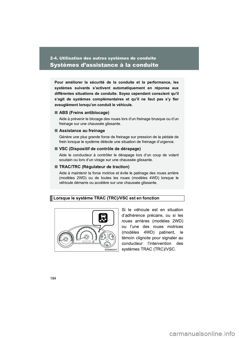 TOYOTA FJ CRUISER 2012  Manuel du propriétaire (in French) 194
2-4. Utilisation des autres systèmes de conduite
FJ CRUISER_D_(35A60D)
Systèmes d’assistance à la conduite
Lorsque le système TRAC (TRC)/VSC est en fonctionSi le véhicule est en situation
d