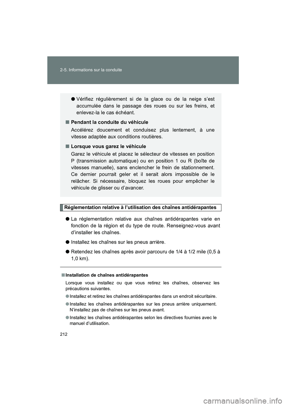 TOYOTA FJ CRUISER 2012  Manuel du propriétaire (in French) 212 2-5. Informations sur la conduite
FJ CRUISER_D_(35A60D)
Réglementation relative à l’utilisation des chaînes antidérapantes
●La réglementation relative aux chaînes antidérapantes varie e