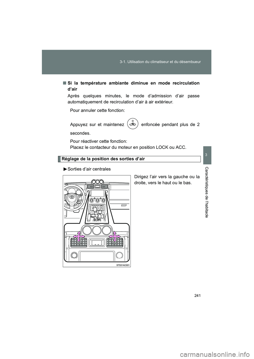TOYOTA FJ CRUISER 2012  Manuel du propriétaire (in French) 241
3-1. Utilisation du climatiseur et du désembueur
3
Caractéristiques de l’habitacle
FJ CRUISER_D_(35A60D)
■
Si la température ambiante diminue en mode recirculation
d’air
Après quelques m