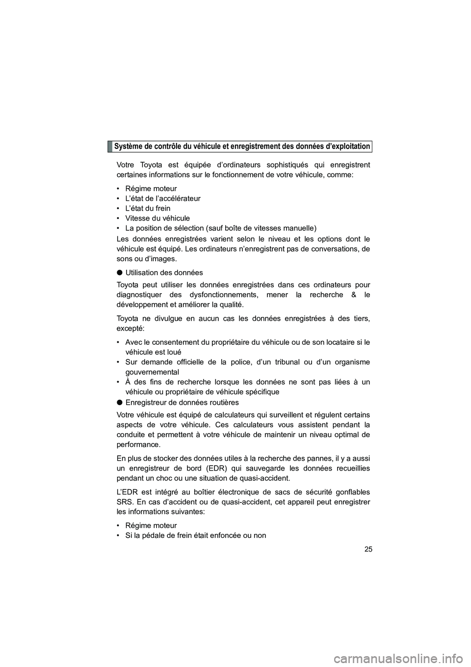 TOYOTA FJ CRUISER 2012 Manuel du propriétaire (in French) FJ CRUISER_D_(35A60D)
25
Système de contrôle du véhicule et enregistrement des données d’exploitation
Votre Toyota est équipée d’ordinateurs sophistiqués qui enregistrent
certaines informat TOYOTA FJ CRUISER 2012 Manuel du propriétaire (in French) FJ CRUISER_D_(35A60D)
25
Système de contrôle du véhicule et enregistrement des données d’exploitation
Votre Toyota est équipée d’ordinateurs sophistiqués qui enregistrent
certaines informat