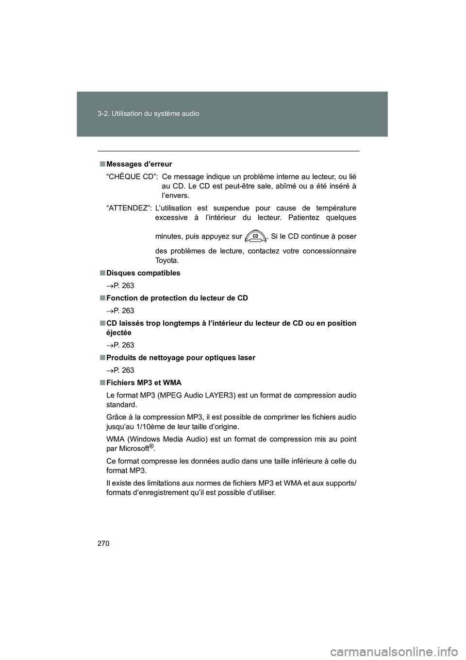 TOYOTA FJ CRUISER 2012  Manuel du propriétaire (in French) 270 3-2. Utilisation du système audio
FJ CRUISER_D_(35A60D)
■Messages d’erreur
“CHÈQUE CD”: Ce message indique un problème interne au lecteur, ou lié
au CD. Le CD est peut-être sale, abî