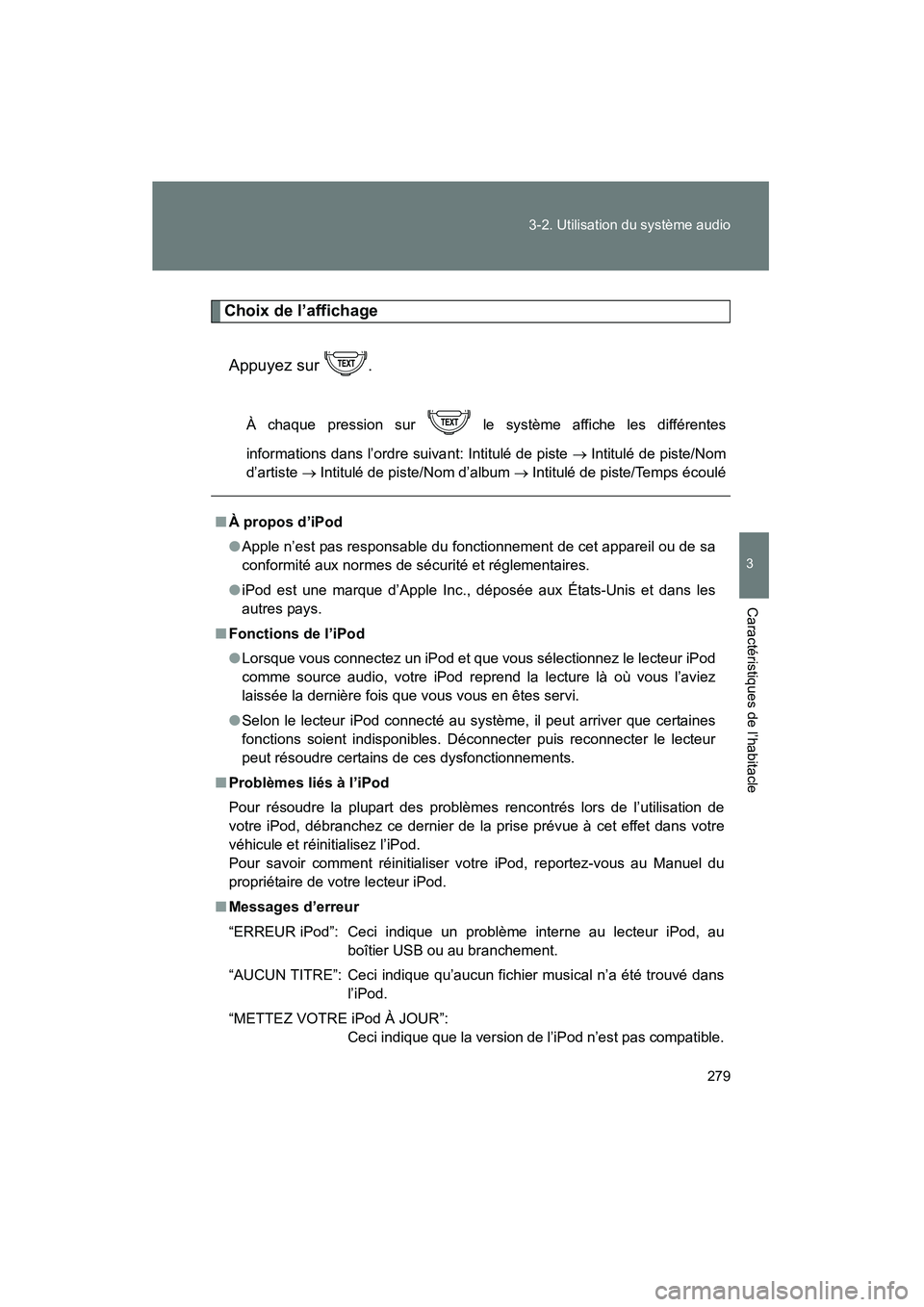 TOYOTA FJ CRUISER 2012  Manuel du propriétaire (in French) 279
3-2. Utilisation du système audio
3
Caractéristiques de l’habitacle
FJ CRUISER_D_(35A60D)
Choix de l’affichage
Appuyez sur  .
À chaque pression sur   le système affiche les différentes
in