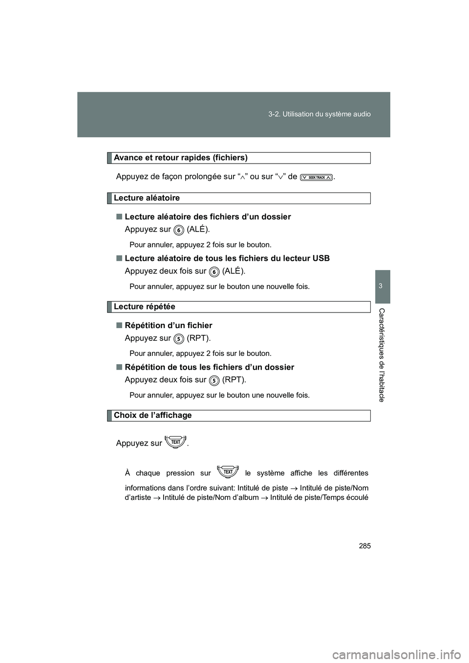 TOYOTA FJ CRUISER 2012  Manuel du propriétaire (in French) 285
3-2. Utilisation du système audio
3
Caractéristiques de l’habitacle
FJ CRUISER_D_(35A60D)
Avance et retour rapides (fichiers)
Appuyez de façon prolongée sur “
∧” ou sur “ ∨” de  