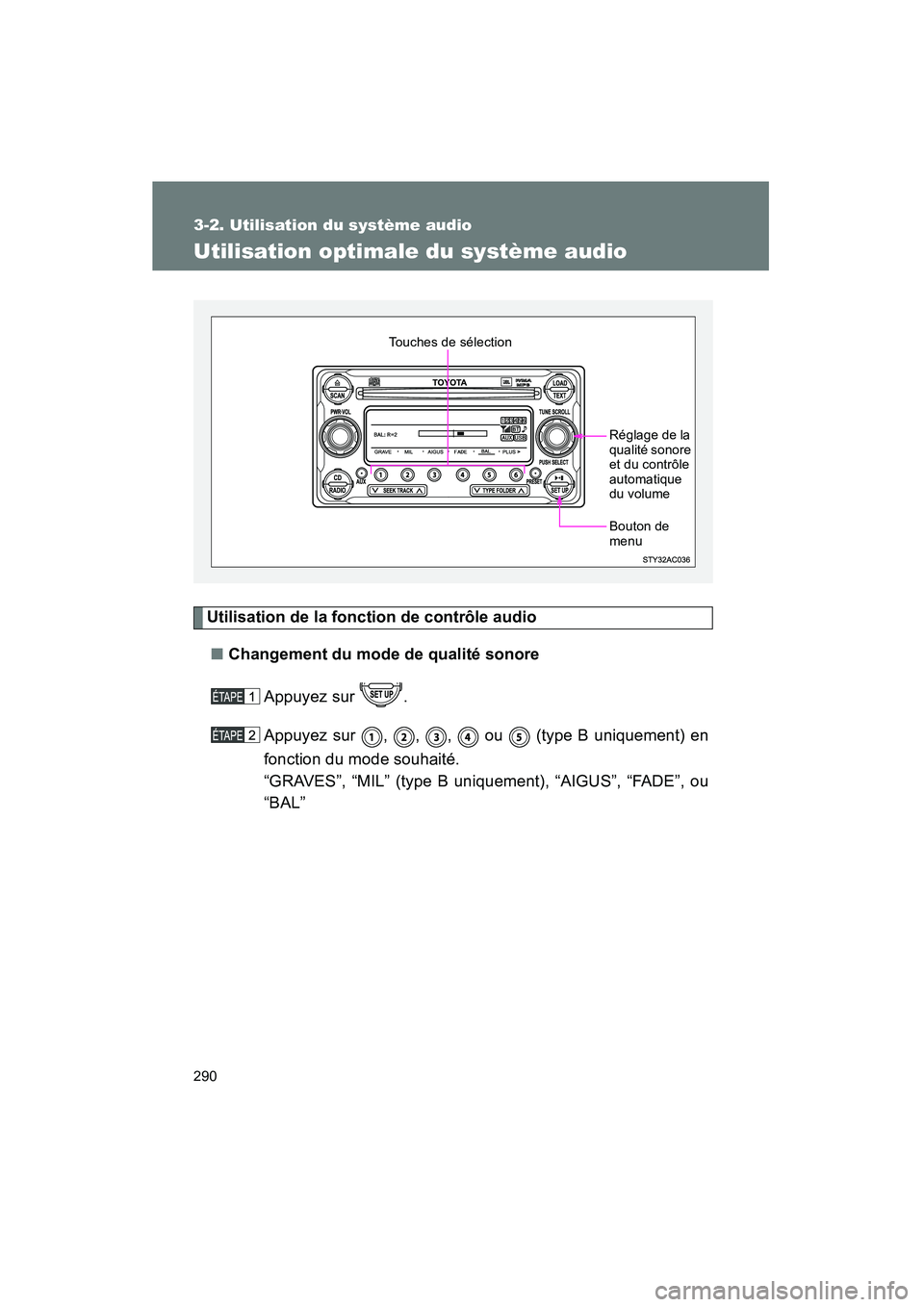 TOYOTA FJ CRUISER 2012  Manuel du propriétaire (in French) 290
3-2. Utilisation du système audio
FJ CRUISER_D_(35A60D)
Utilisation optimale du système audio
Utilisation de la fonction de contrôle audio■ Changement du mode de qualité sonore
Appuyez sur  