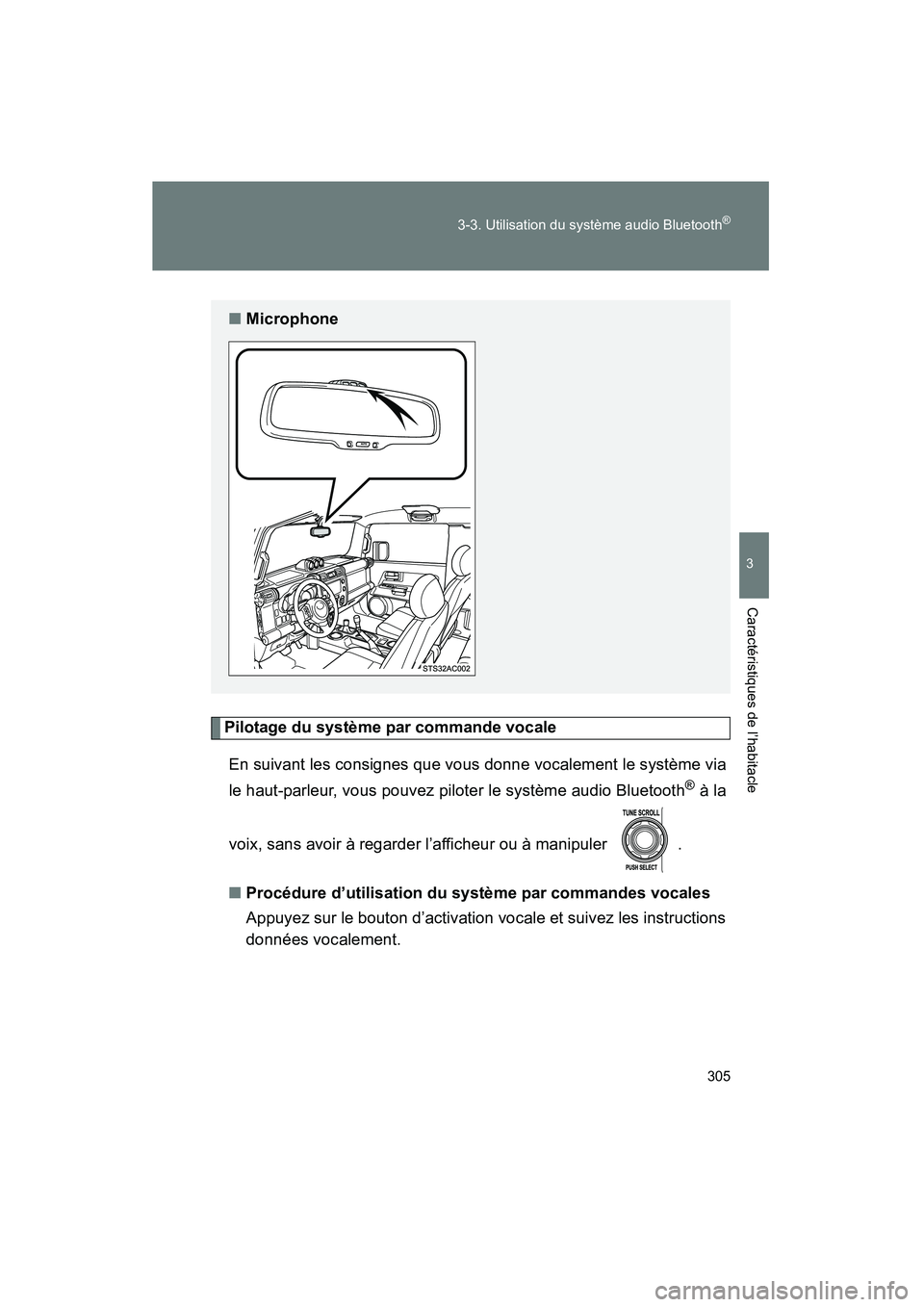 TOYOTA FJ CRUISER 2012  Manuel du propriétaire (in French) 305
3-3. Utilisation du système audio Bluetooth
®
3
Caractéristiques de l’habitacle
FJ CRUISER_D_(35A60D)
Pilotage du système par commande vocale
En suivant les consignes que vous donne vocaleme