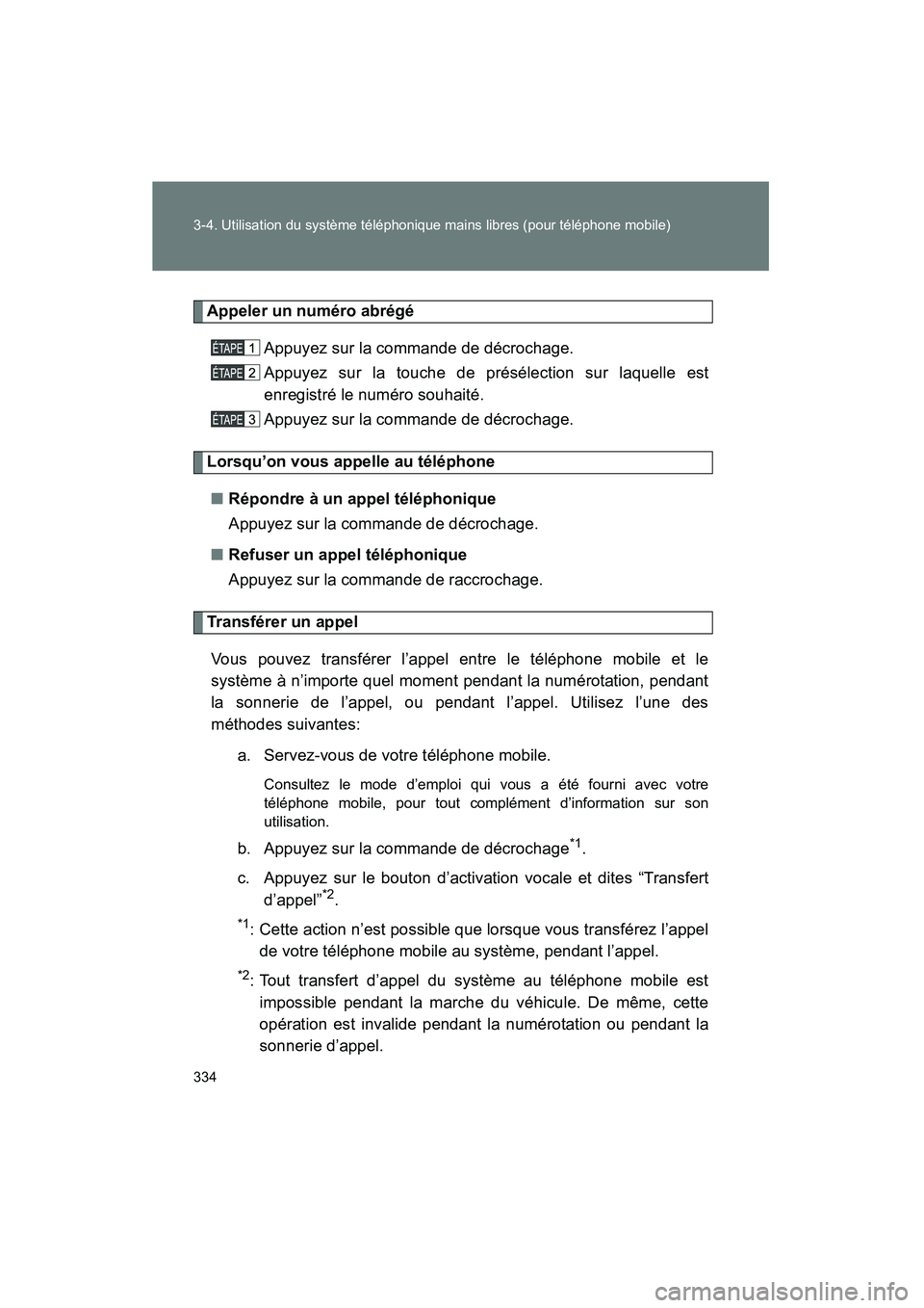 TOYOTA FJ CRUISER 2012 Manuel du propriétaire (in French) 334 3-4. Utilisation du système téléphonique mains libres (pour téléphone mobile)
FJ CRUISER_D_(35A60D)
Appeler un numéro abrégéAppuyez sur la commande de décrochage.
Appuyez sur la touche de TOYOTA FJ CRUISER 2012 Manuel du propriétaire (in French) 334 3-4. Utilisation du système téléphonique mains libres (pour téléphone mobile)
FJ CRUISER_D_(35A60D)
Appeler un numéro abrégéAppuyez sur la commande de décrochage.
Appuyez sur la touche de