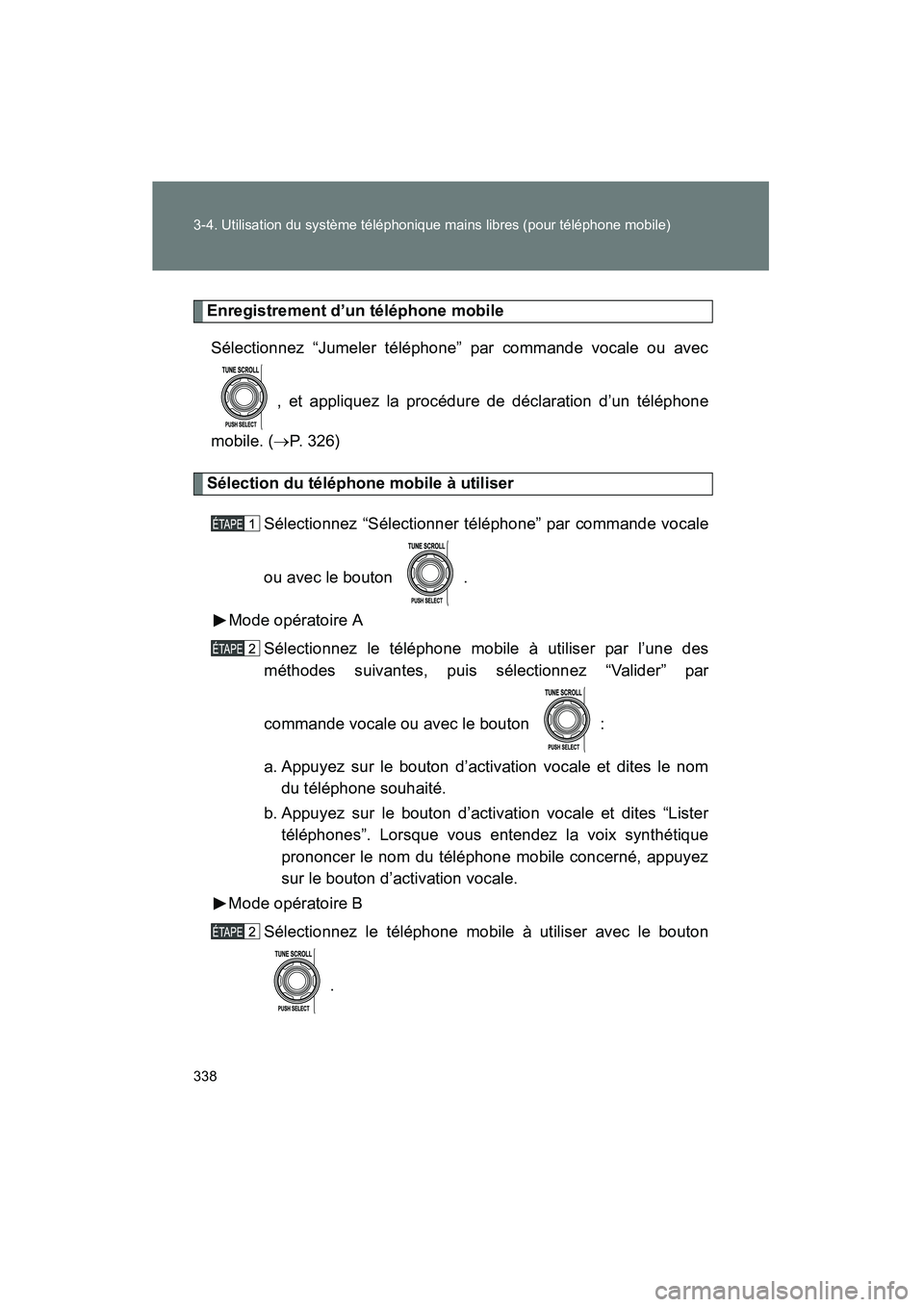 TOYOTA FJ CRUISER 2012 Manuel du propriétaire (in French) 338 3-4. Utilisation du système téléphonique mains libres (pour téléphone mobile)
FJ CRUISER_D_(35A60D)
Enregistrement d’un téléphone mobileSélectionnez “Jumeler téléphone” par command TOYOTA FJ CRUISER 2012 Manuel du propriétaire (in French) 338 3-4. Utilisation du système téléphonique mains libres (pour téléphone mobile)
FJ CRUISER_D_(35A60D)
Enregistrement d’un téléphone mobileSélectionnez “Jumeler téléphone” par command