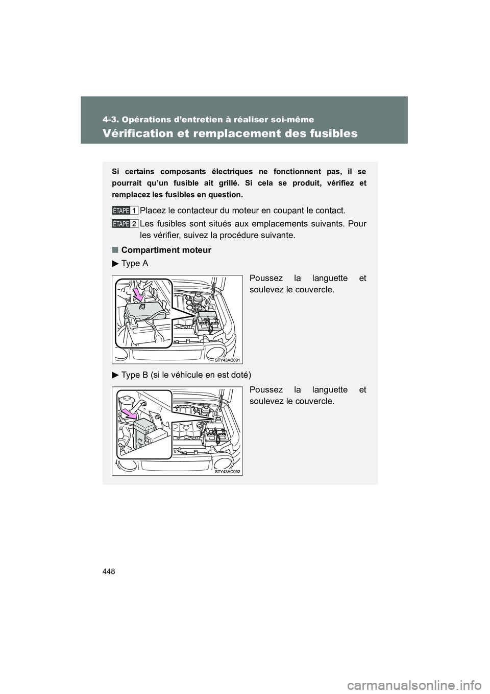 TOYOTA FJ CRUISER 2012  Manuel du propriétaire (in French) 448
4-3. Opérations d’entretien à réaliser soi-même
FJ CRUISER_D_(35A60D)
Vérification et remplacement des fusibles
Si certains composants électriques ne fonctionnent pas, il se
pourrait qu’