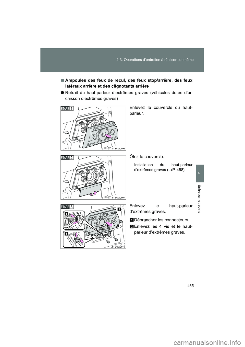 TOYOTA FJ CRUISER 2012  Manuel du propriétaire (in French) 465
4-3. Opérations d’entretien à réaliser soi-même
4
Entretien et soins
FJ CRUISER_D_(35A60D)
■
Ampoules des feux de recul, des feux stop/arrière, des feux
latéraux arrière et des clignota