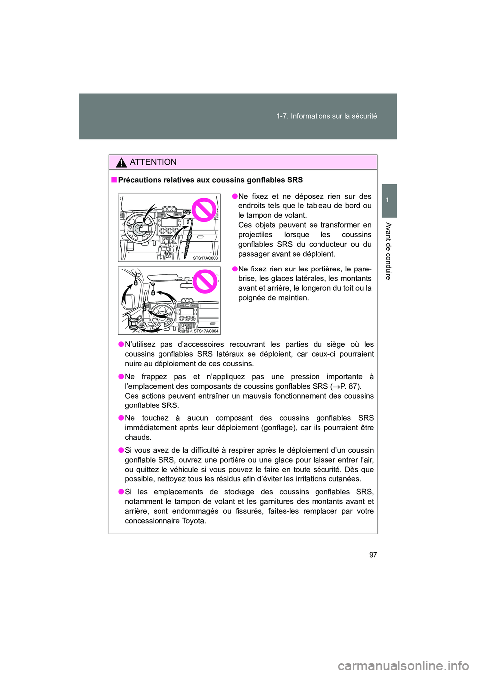 TOYOTA FJ CRUISER 2012 Manuel du propriétaire (in French) 97
1-7. Informations sur la sécurité
1
Avant de conduire
FJ CRUISER_D_(35A60D)
AT T E N T I O N
■
Précautions relatives aux coussins gonflables SRS
●N’utilisez pas d’accessoires recouvrant TOYOTA FJ CRUISER 2012 Manuel du propriétaire (in French) 97
1-7. Informations sur la sécurité
1
Avant de conduire
FJ CRUISER_D_(35A60D)
AT T E N T I O N
■
Précautions relatives aux coussins gonflables SRS
●N’utilisez pas d’accessoires recouvrant