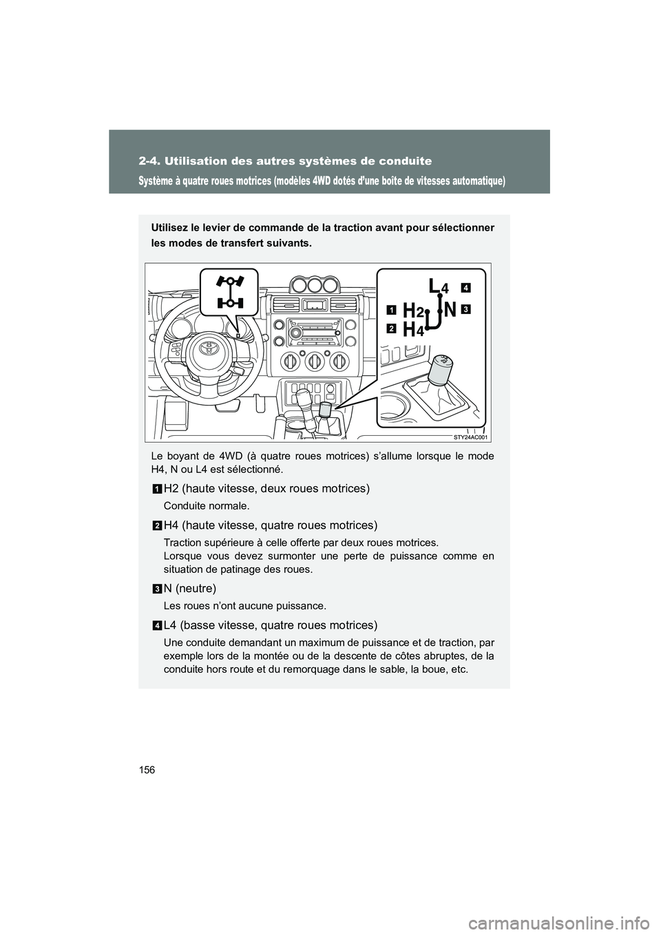 TOYOTA FJ CRUISER 2008 Manuel du propriétaire (in French) 156
2-4. Utilisation des autres systèmes de conduite
FJ CRUISER_D_(L/O_0708)
Système à quatre roues motrices (modèles 4WD dotés d’une boîte de vitesses automatique)
Utilisez le levier de comma TOYOTA FJ CRUISER 2008 Manuel du propriétaire (in French) 156
2-4. Utilisation des autres systèmes de conduite
FJ CRUISER_D_(L/O_0708)
Système à quatre roues motrices (modèles 4WD dotés d’une boîte de vitesses automatique)
Utilisez le levier de comma