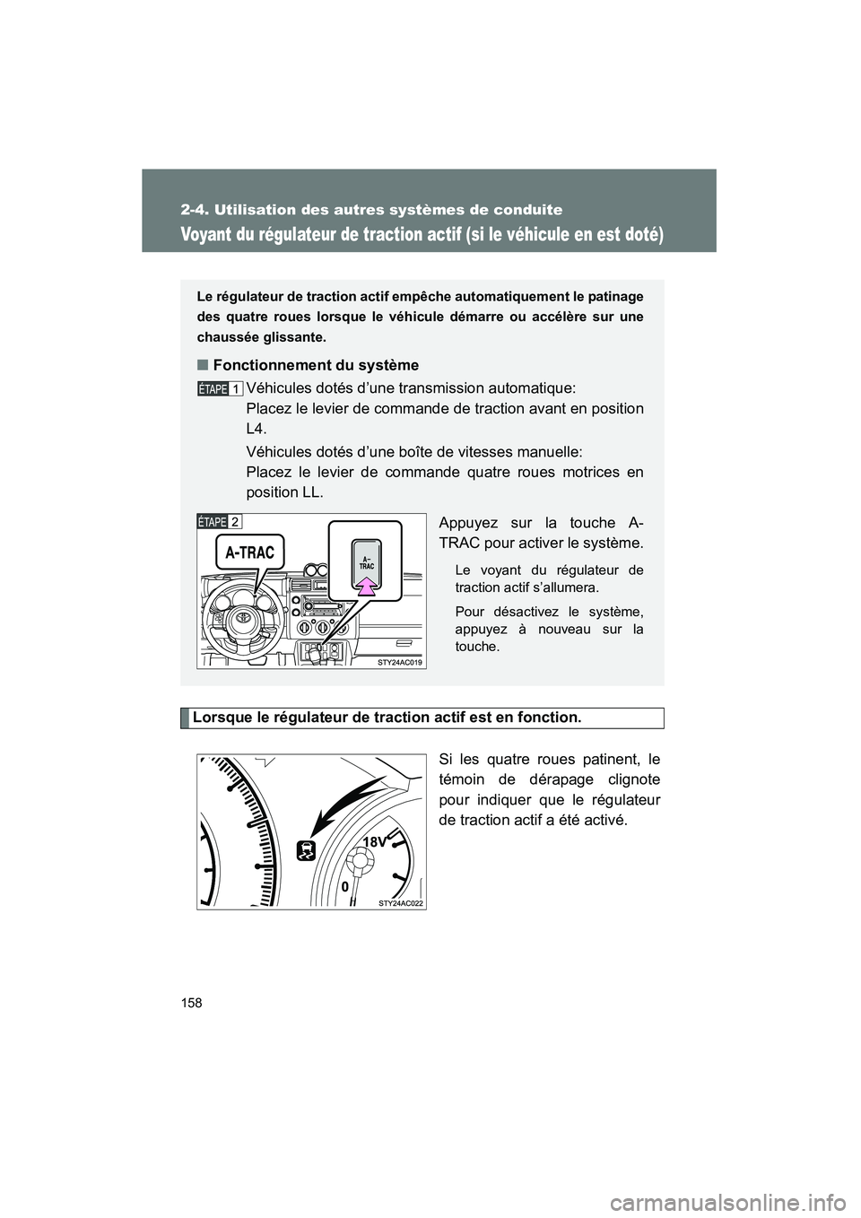 TOYOTA FJ CRUISER 2008 Manuel du propriétaire (in French) 158
2-4. Utilisation des autres systèmes de conduite
FJ CRUISER_D_(L/O_0708)
Voyant du régulateur de traction actif (si le véhicule en est doté)
Lorsque le régulateur de traction actif est en fon TOYOTA FJ CRUISER 2008 Manuel du propriétaire (in French) 158
2-4. Utilisation des autres systèmes de conduite
FJ CRUISER_D_(L/O_0708)
Voyant du régulateur de traction actif (si le véhicule en est doté)
Lorsque le régulateur de traction actif est en fon