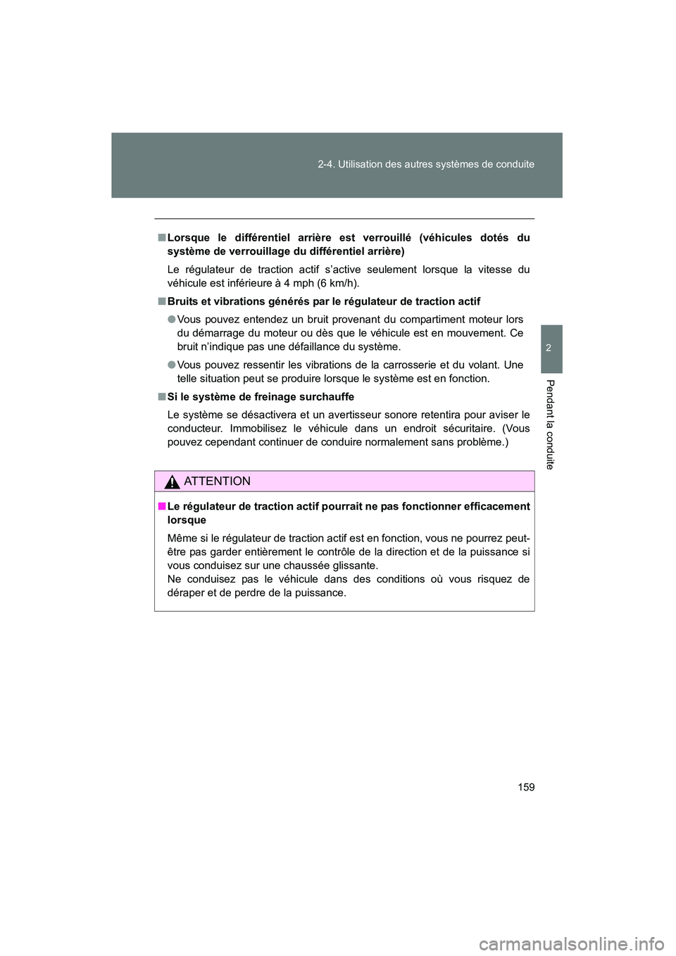 TOYOTA FJ CRUISER 2008 Manuel du propriétaire (in French) 159
2-4. Utilisation des au
tres systèmes de conduite
2
Pendant la conduite
FJ CRUISER_D_(L/O_0708)
■Lorsque le différentiel arrière est verrouillé (véhicules dotés du
système de verrouillage TOYOTA FJ CRUISER 2008 Manuel du propriétaire (in French) 159
2-4. Utilisation des au
tres systèmes de conduite
2
Pendant la conduite
FJ CRUISER_D_(L/O_0708)
■Lorsque le différentiel arrière est verrouillé (véhicules dotés du
système de verrouillage