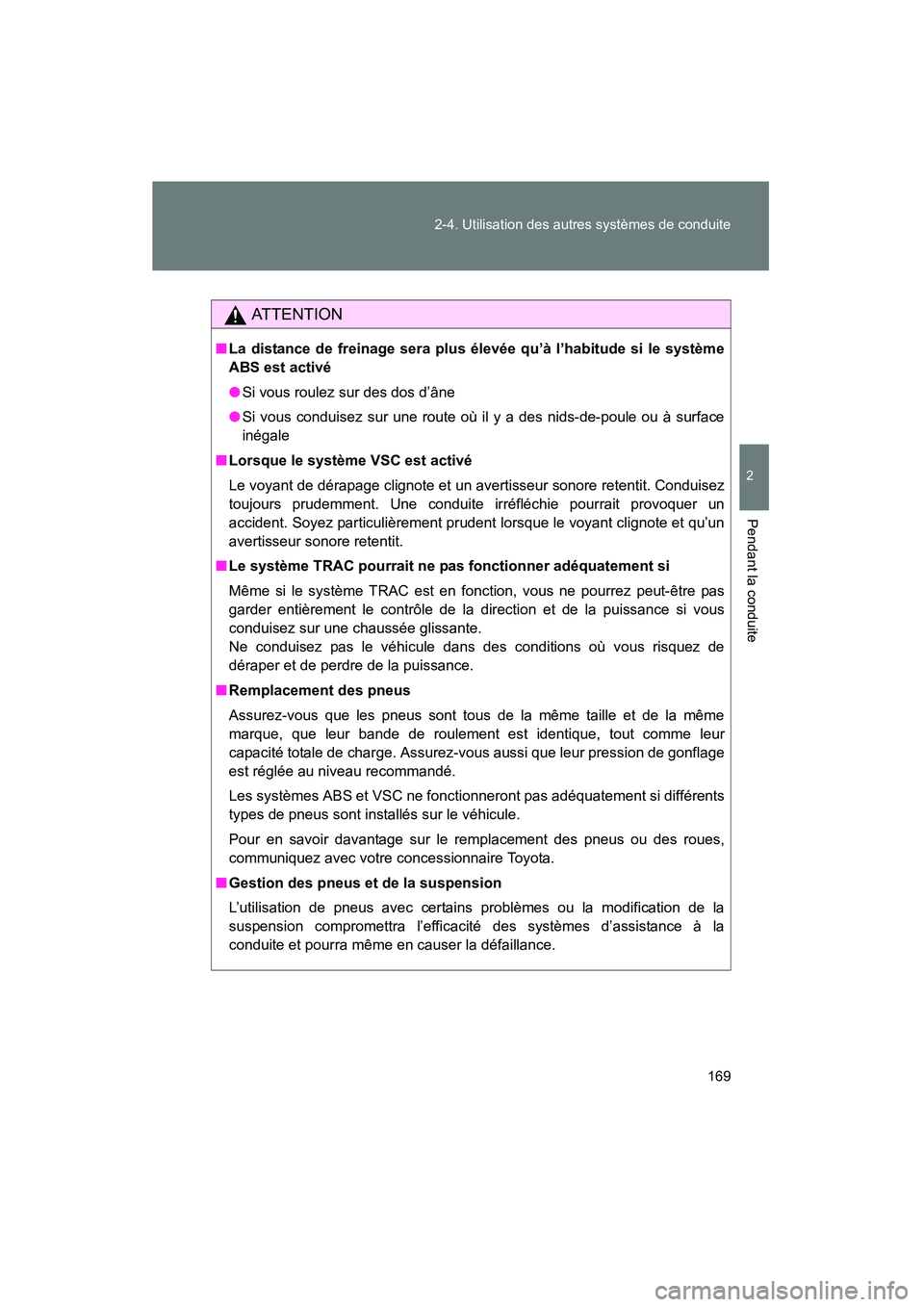 TOYOTA FJ CRUISER 2008 Manuel du propriétaire (in French) 169
2-4. Utilisation des au
tres systèmes de conduite
2
Pendant la conduite
FJ CRUISER_D_(L/O_0708)
AT T E N T I O N
■La distance de freinage sera plus élevée qu’à l’habitude si le système
TOYOTA FJ CRUISER 2008 Manuel du propriétaire (in French) 169
2-4. Utilisation des au
tres systèmes de conduite
2
Pendant la conduite
FJ CRUISER_D_(L/O_0708)
AT T E N T I O N
■La distance de freinage sera plus élevée qu’à l’habitude si le système