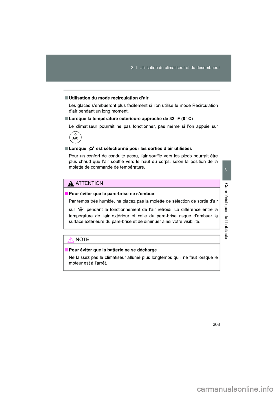 TOYOTA FJ CRUISER 2008 Manuel du propriétaire (in French) 203
3-1. Utilisation du climatiseur et du désembueur
3
Caractéristiques de l’habitacle
FJ CRUISER_D_(L/O_0708)
■
Utilisation du mode recirculation d’air
Les glaces s’embueront plus facilemen TOYOTA FJ CRUISER 2008 Manuel du propriétaire (in French) 203
3-1. Utilisation du climatiseur et du désembueur
3
Caractéristiques de l’habitacle
FJ CRUISER_D_(L/O_0708)
■
Utilisation du mode recirculation d’air
Les glaces s’embueront plus facilemen
