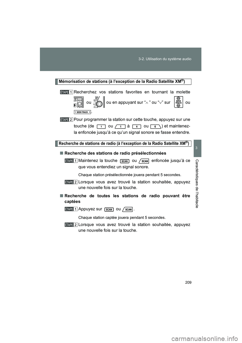 TOYOTA FJ CRUISER 2008  Manuel du propriétaire (in French) 209
3-2. Utilisation du système audio
3
Caractéristiques de l’habitacle
FJ CRUISER_D_(L/O_0708)
Mémorisation de stations (à l’exception de la Radio Satellite XM®)
Recherchez vos stations favo