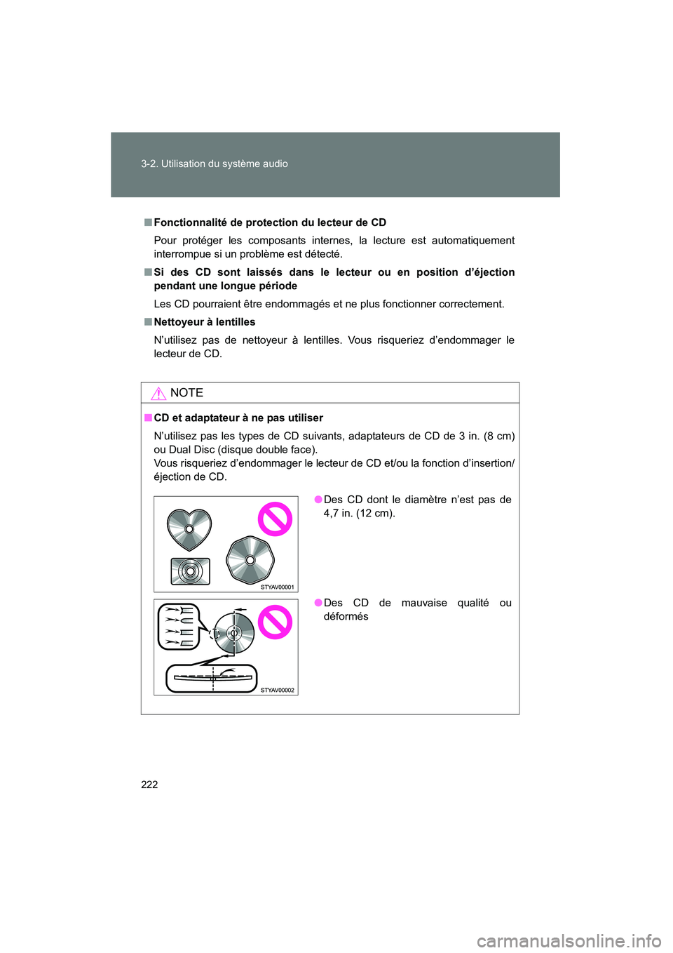 TOYOTA FJ CRUISER 2008  Manuel du propriétaire (in French) 222 3-2. Utilisation du système audio
FJ CRUISER_D_(L/O_0708)
■Fonctionnalité de protection du lecteur de CD
Pour protéger les composants internes, la lecture est automatiquement
interrompue si u