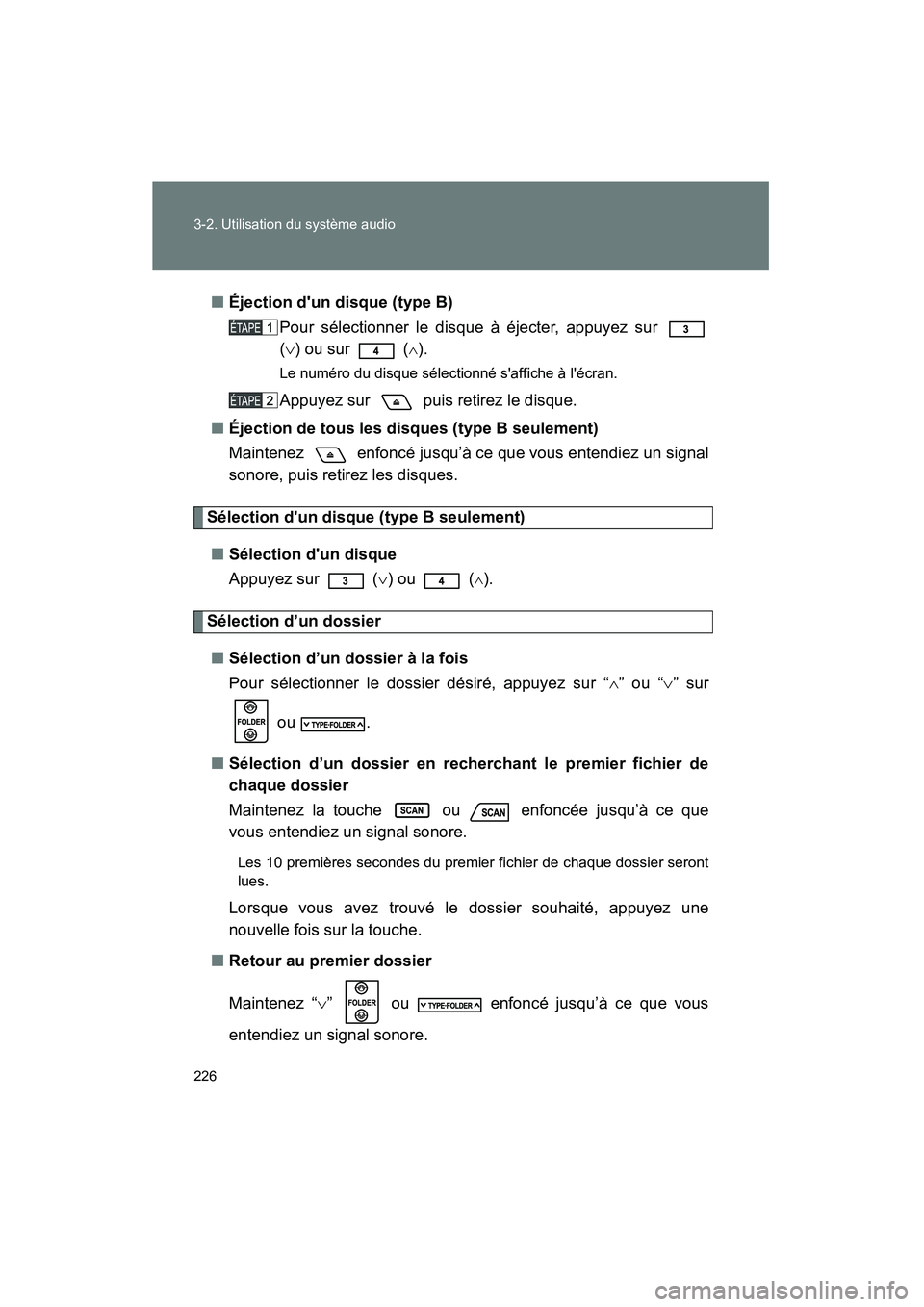 TOYOTA FJ CRUISER 2008  Manuel du propriétaire (in French) 226 3-2. Utilisation du système audio
FJ CRUISER_D_(L/O_0708)■
Éjection dun disque (type B)
Pour sélectionner le disque à éjecter, appuyez sur 
(∨ ) ou sur   (
∧).
Le numéro du disque sé