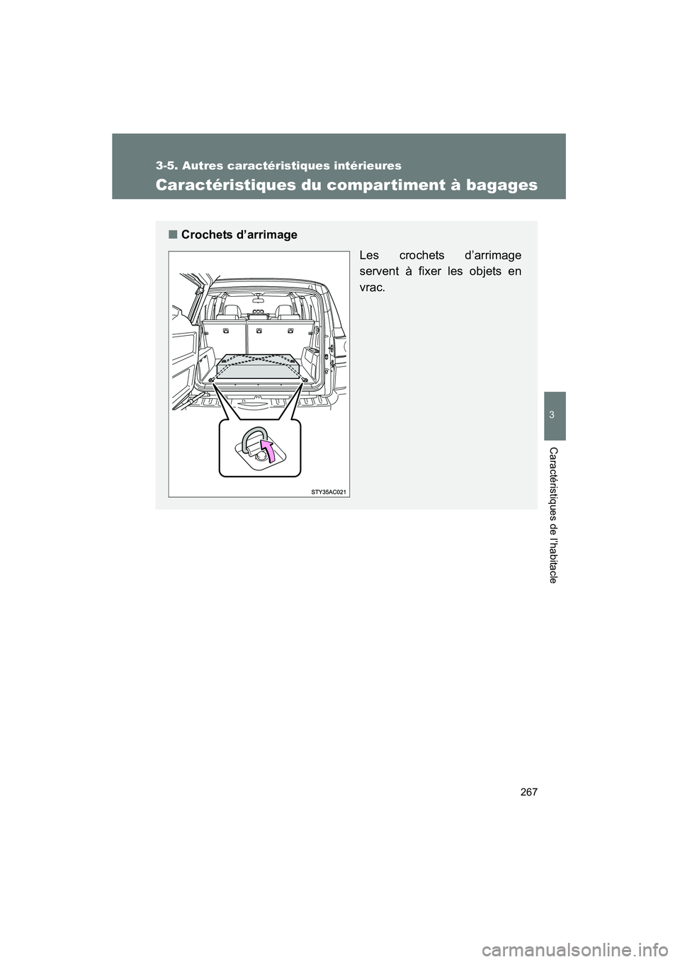 TOYOTA FJ CRUISER 2008  Manuel du propriétaire (in French) 267
3-5. Autres caractéristiques intérieures
3
Caractéristiques de l’habitacle
FJ CRUISER_D_(L/O_0708)
Caractéristiques du compar timent à bagages
■Crochets d’arrimage
Les crochets d’arri