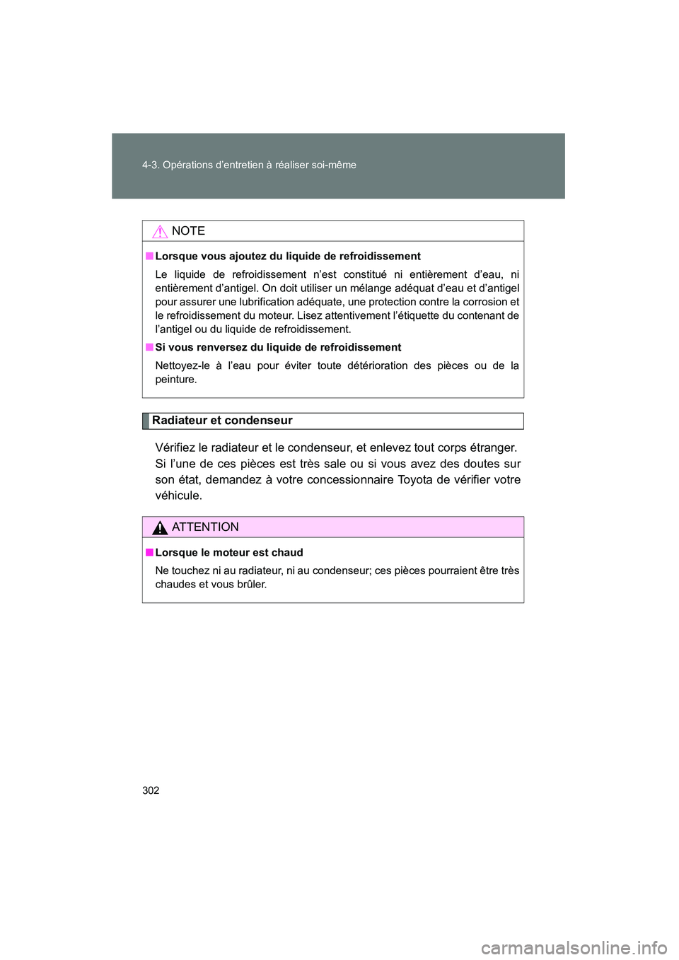 TOYOTA FJ CRUISER 2008 Manuel du propriétaire (in French) 302 4-3. Opérations d’entretien à réaliser soi-même
FJ CRUISER_D_(L/O_0708)
Radiateur et condenseurVérifiez le radiateur et le condens eur, et enlevez tout corps étranger.
Si l’une de ces p TOYOTA FJ CRUISER 2008 Manuel du propriétaire (in French) 302 4-3. Opérations d’entretien à réaliser soi-même
FJ CRUISER_D_(L/O_0708)
Radiateur et condenseurVérifiez le radiateur et le condens eur, et enlevez tout corps étranger.
Si l’une de ces p