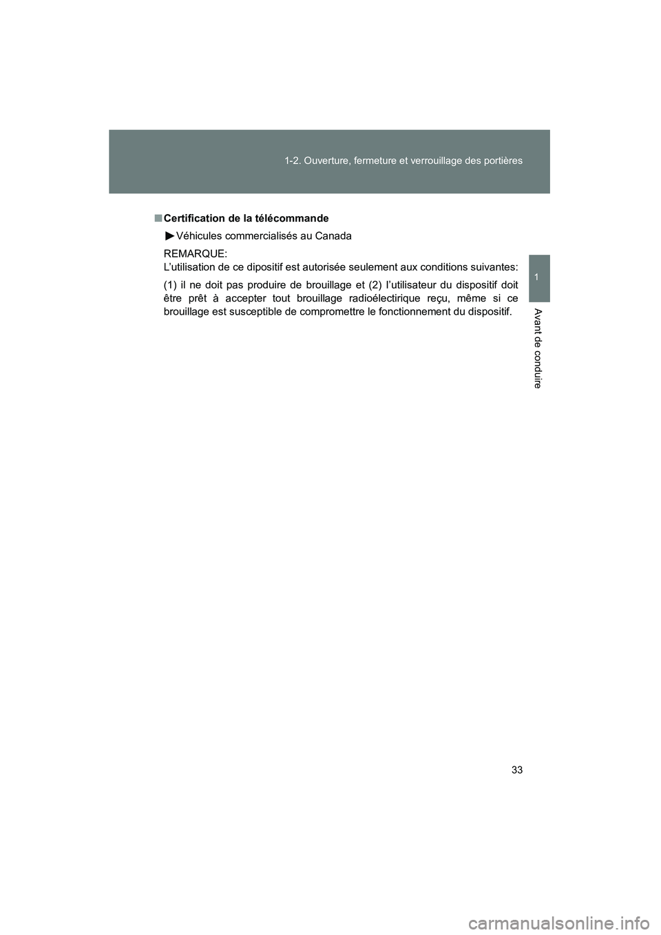 TOYOTA FJ CRUISER 2008  Manuel du propriétaire (in French) 33
1-2. Ouverture, fermeture et verrouillage des portières
1
Avant de conduire
FJ CRUISER_D_(L/O_0708)
■
Certification de la télécommande
Véhicules commercialisés au Canada
REMARQUE:
L’utilis