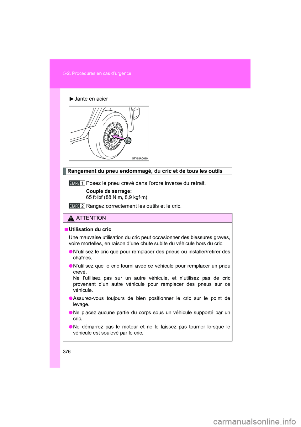 TOYOTA FJ CRUISER 2008 Manuel du propriétaire (in French) 376 5-2. Procédures en cas d’urgence
FJ CRUISER_D_(L/O_0708)Jante en acier
Rangement du pneu endommagé, du cric et de tous les outils
Posez le pneu crevé dans l’ordre inverse du retrait.
Couple TOYOTA FJ CRUISER 2008 Manuel du propriétaire (in French) 376 5-2. Procédures en cas d’urgence
FJ CRUISER_D_(L/O_0708)Jante en acier
Rangement du pneu endommagé, du cric et de tous les outils
Posez le pneu crevé dans l’ordre inverse du retrait.
Couple