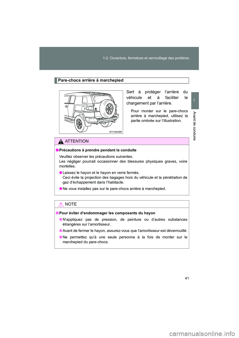 TOYOTA FJ CRUISER 2008 Manuel du propriétaire (in French) 41
1-2. Ouverture, fermeture et verrouillage des portières
1
Avant de conduire
FJ CRUISER_D_(L/O_0708)
Pare-chocs arrière à marchepied
Sert à protéger l’arrière du
véhicule et à faciliter le TOYOTA FJ CRUISER 2008 Manuel du propriétaire (in French) 41
1-2. Ouverture, fermeture et verrouillage des portières
1
Avant de conduire
FJ CRUISER_D_(L/O_0708)
Pare-chocs arrière à marchepied
Sert à protéger l’arrière du
véhicule et à faciliter le