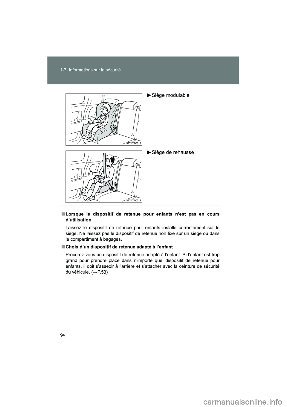 TOYOTA FJ CRUISER 2008  Manuel du propriétaire (in French) 94 1-7. Informations sur la sécurité
FJ CRUISER_D_(L/O_0708)Siège modulable
Siège de rehausse
■
Lorsque le dispositif de retenue  pour enfants n’est pas en cours
d’utilisation
Laissez le dis