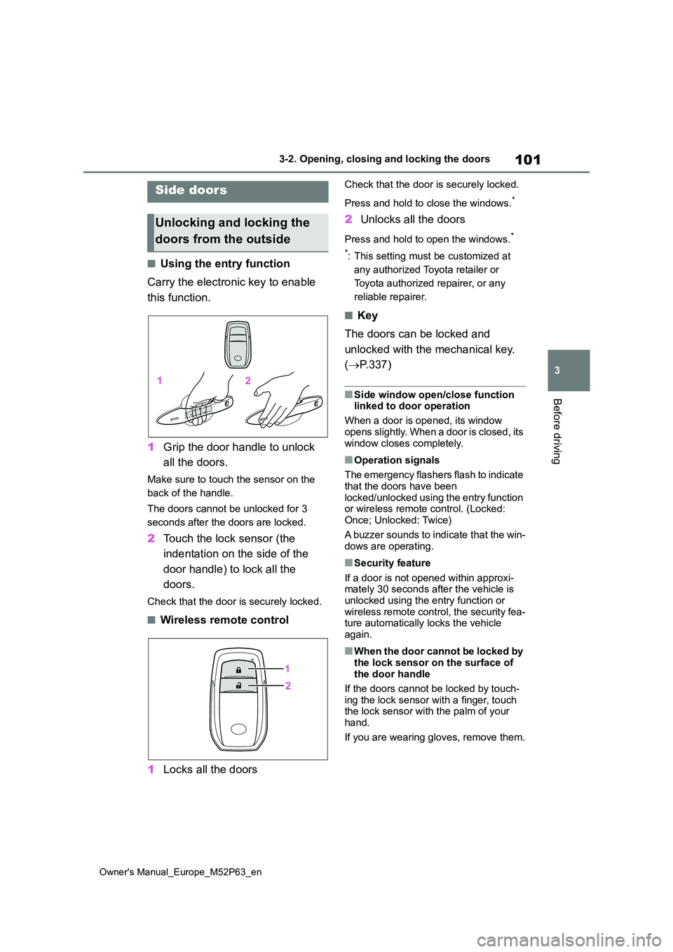 TOYOTA GR YARIS 2023 Owners Manual 101
3
Owner's Manual_Europe_M52P63_en
3-2. Opening, closing and locking the doors
Before driving
3-2.Opening, closing and lo cking th e d oors
■Using the entry function
Carry the electronic key TOYOTA GR YARIS 2023 Owners Manual 101
3
Owner's Manual_Europe_M52P63_en
3-2. Opening, closing and locking the doors
Before driving
3-2.Opening, closing and lo cking th e d oors
■Using the entry function
Carry the electronic key