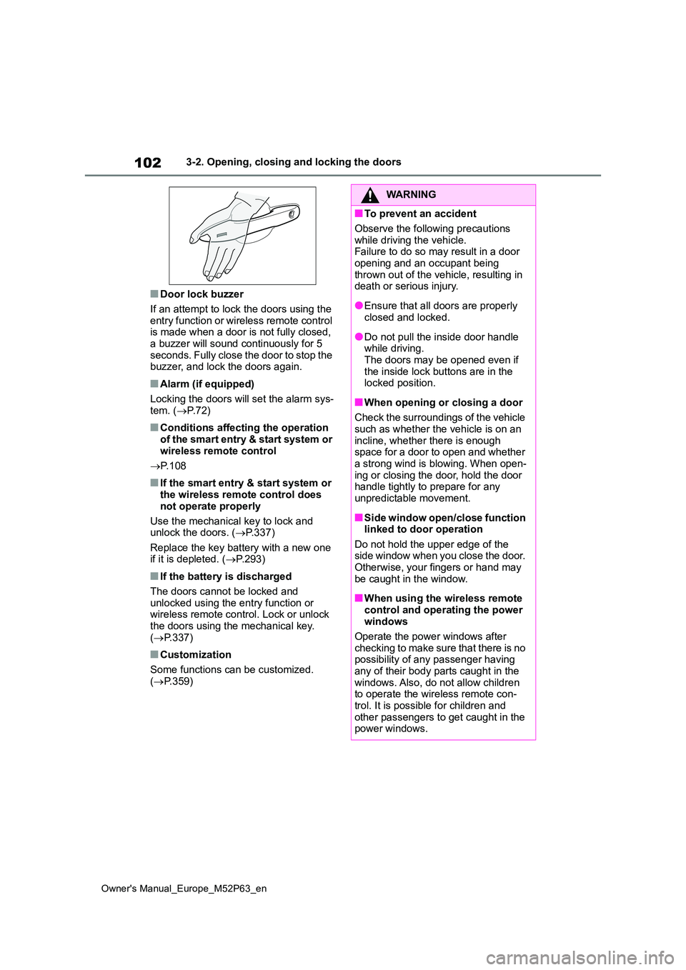 TOYOTA GR YARIS 2023 Owners Manual 102
Owner's Manual_Europe_M52P63_en
3-2. Opening, closing and locking the doors
■Door lock buzzer
If an attempt to lock the doors using the entry function or wireless remote control is made wh TOYOTA GR YARIS 2023 Owners Manual 102
Owner's Manual_Europe_M52P63_en
3-2. Opening, closing and locking the doors
■Door lock buzzer
If an attempt to lock the doors using the entry function or wireless remote control is made wh