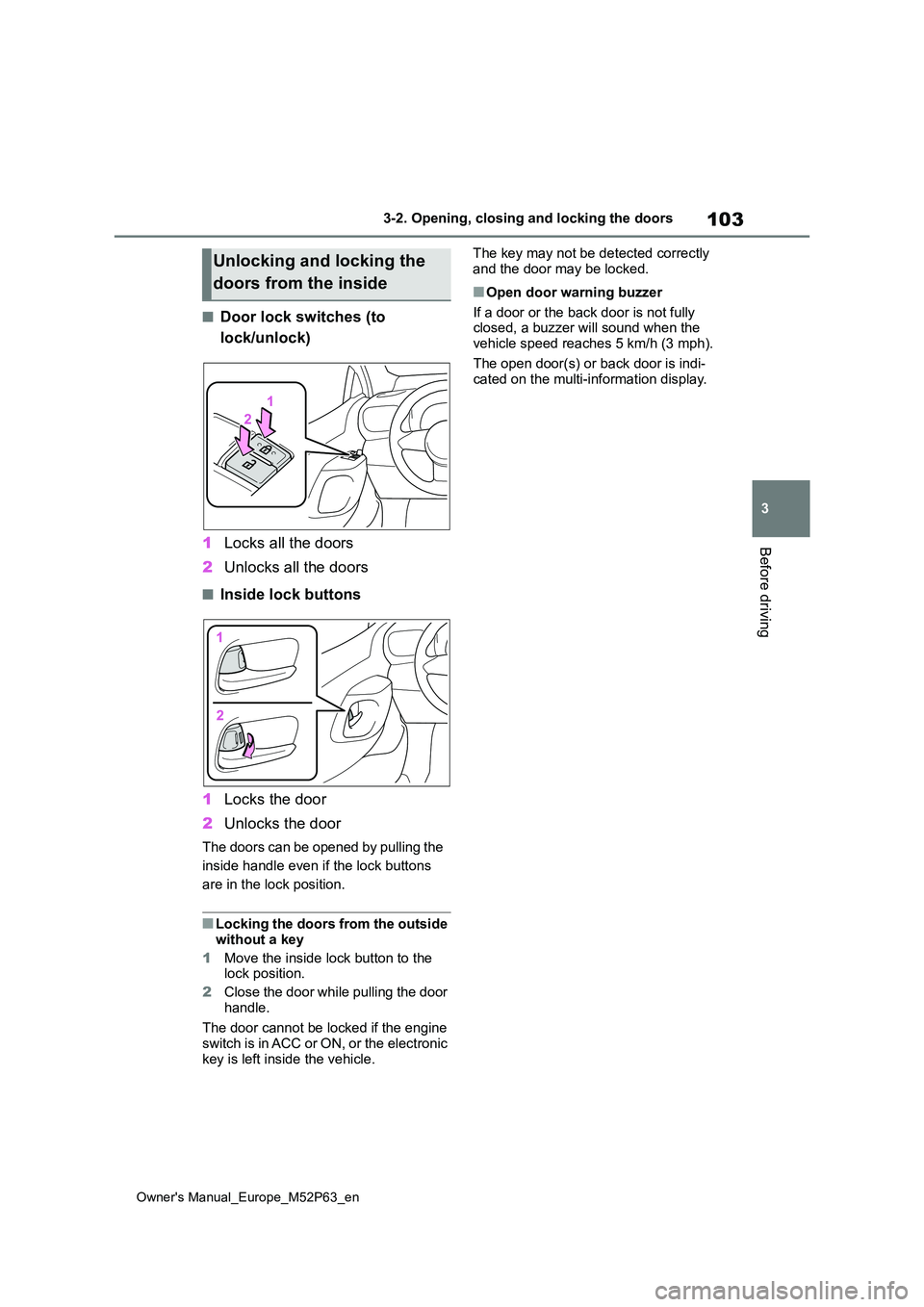 TOYOTA GR YARIS 2023 Owners Manual 103
3
Owner's Manual_Europe_M52P63_en
3-2. Opening, closing and locking the doors
Before driving
■Door lock switches (to
lock/unlock)
1 Locks all the doors
2 Unlocks all the doors
■Inside TOYOTA GR YARIS 2023 Owners Manual 103
3
Owner's Manual_Europe_M52P63_en
3-2. Opening, closing and locking the doors
Before driving
■Door lock switches (to
lock/unlock)
1 Locks all the doors
2 Unlocks all the doors
■Inside