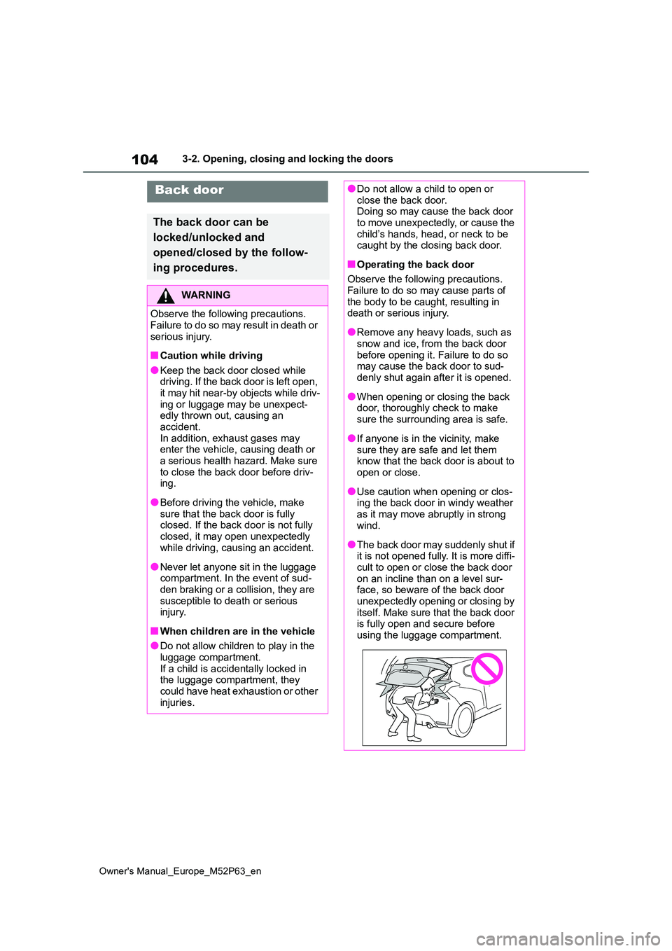 TOYOTA GR YARIS 2023 Owners Manual 104
Owner's Manual_Europe_M52P63_en
3-2. Opening, closing and locking the doors
Back door
The back door can be
locked/unlocked and
opened/closed by the follow-
ing procedures.
WARNING
Observe TOYOTA GR YARIS 2023 Owners Manual 104
Owner's Manual_Europe_M52P63_en
3-2. Opening, closing and locking the doors
Back door
The back door can be
locked/unlocked and
opened/closed by the follow-
ing procedures.
WARNING
Observe