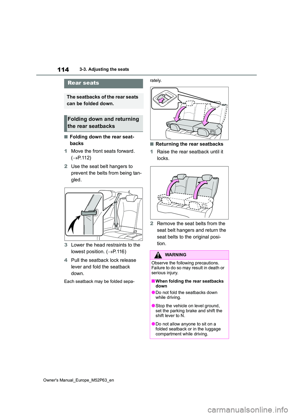 TOYOTA GR YARIS 2023  Owners Manual 114
Owner's Manual_Europe_M52P63_en
3-3. Adjusting the seats
■Folding down the rear seat- 
backs 
1 Move the front seats forward.  
( P. 1 1 2 ) 
2 Use the seat belt hangers to  
prevent the 