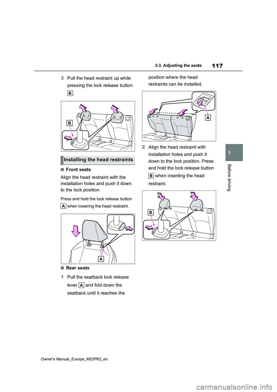 TOYOTA GR YARIS 2023 Owners Manual 117
3
Owner's Manual_Europe_M52P63_en
3-3. Adjusting the seats
Before driving
3Pull the head restraint up while
pressing the lock release button
.
■Front seats
Align the head restraint with TOYOTA GR YARIS 2023 Owners Manual 117
3
Owner's Manual_Europe_M52P63_en
3-3. Adjusting the seats
Before driving
3Pull the head restraint up while
pressing the lock release button
.
■Front seats
Align the head restraint with