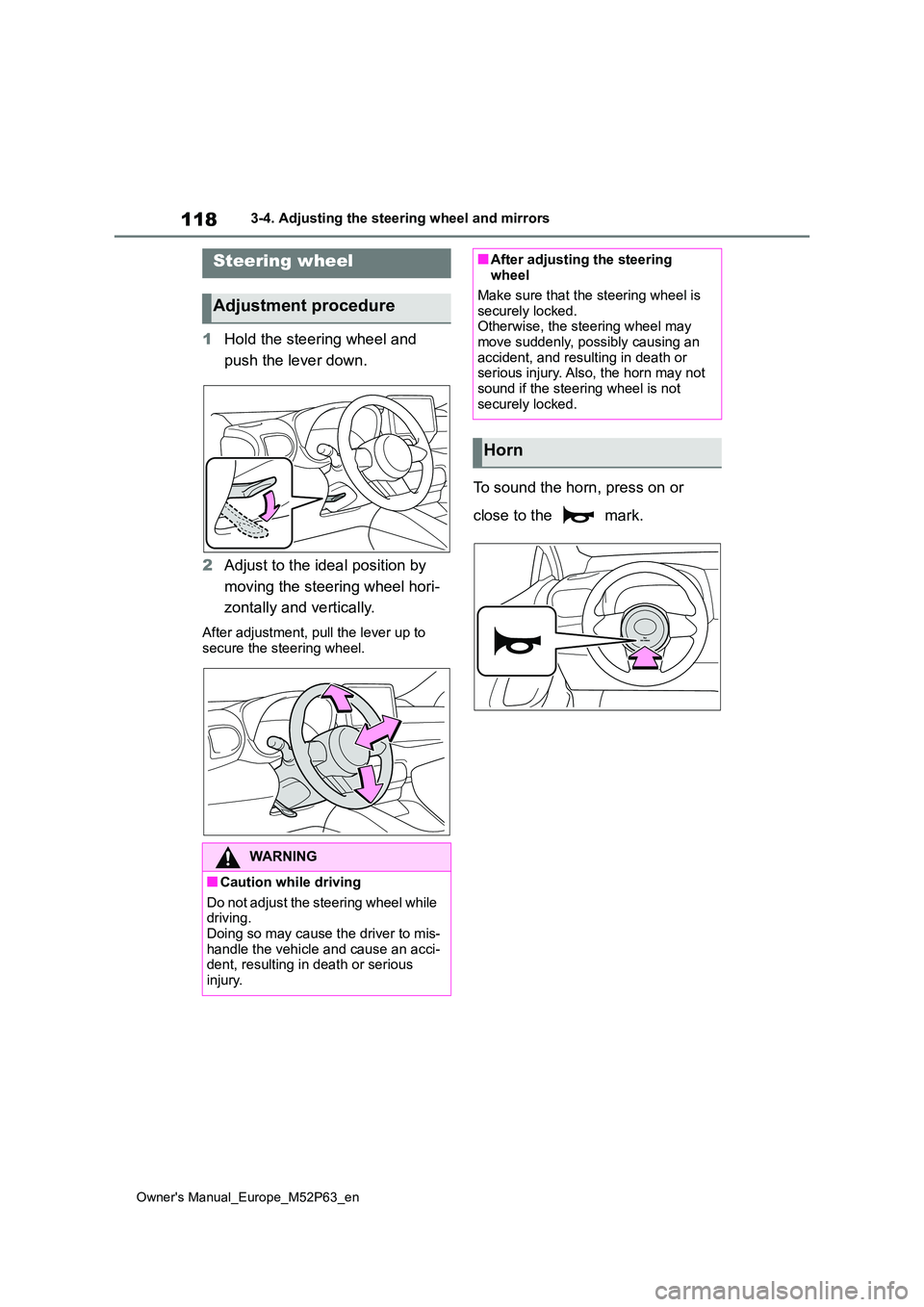 TOYOTA GR YARIS 2023 Owners Manual 118
Owner's Manual_Europe_M52P63_en
3-4. Adjusting the steering wheel and mirrors
3-4.Adjusting the steering whe el an d mirrors
1Hold the steering wheel and
push the lever down.
2 Adjust to TOYOTA GR YARIS 2023 Owners Manual 118
Owner's Manual_Europe_M52P63_en
3-4. Adjusting the steering wheel and mirrors
3-4.Adjusting the steering whe el an d mirrors
1Hold the steering wheel and
push the lever down.
2 Adjust to