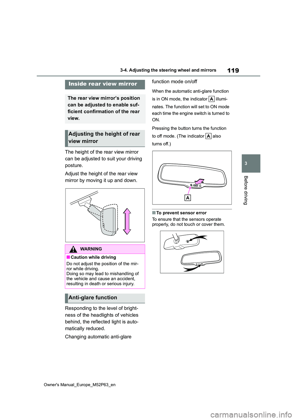 TOYOTA GR YARIS 2022 Owners Manual 119
3
Owner's Manual_Europe_M52P63_en
3-4. Adjusting the steering wheel and mirrors
Before driving
The height of the rear view mirror
can be adjusted to suit your driving
posture.
Adjust the TOYOTA GR YARIS 2022 Owners Manual 119
3
Owner's Manual_Europe_M52P63_en
3-4. Adjusting the steering wheel and mirrors
Before driving
The height of the rear view mirror
can be adjusted to suit your driving
posture.
Adjust the