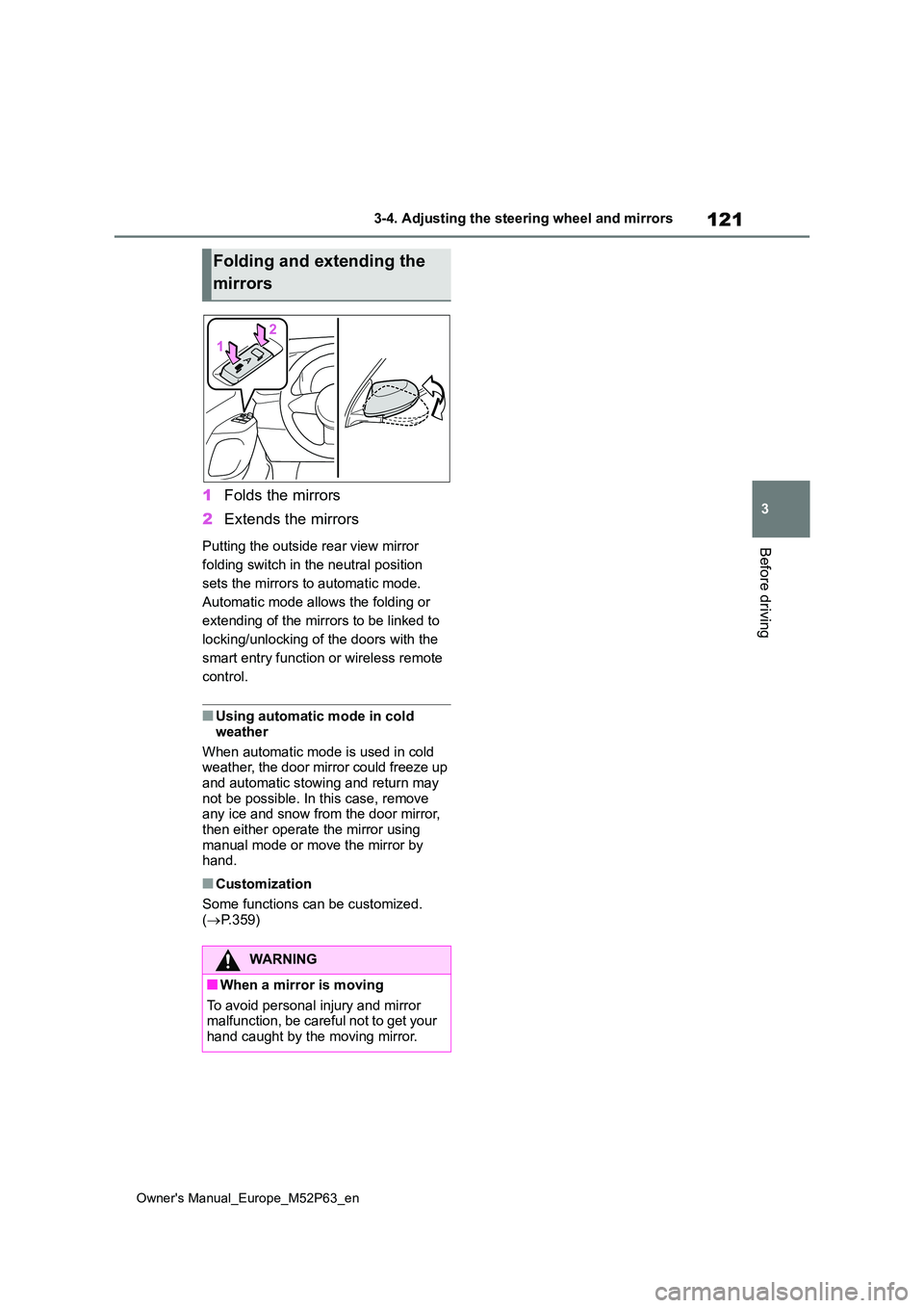 TOYOTA GR YARIS 2022 Owners Manual 121
3
Owner's Manual_Europe_M52P63_en
3-4. Adjusting the steering wheel and mirrors
Before driving
1Folds the mirrors
2 Extends the mirrors
Putting the outside rear view mirror
folding switch i TOYOTA GR YARIS 2022 Owners Manual 121
3
Owner's Manual_Europe_M52P63_en
3-4. Adjusting the steering wheel and mirrors
Before driving
1Folds the mirrors
2 Extends the mirrors
Putting the outside rear view mirror
folding switch i