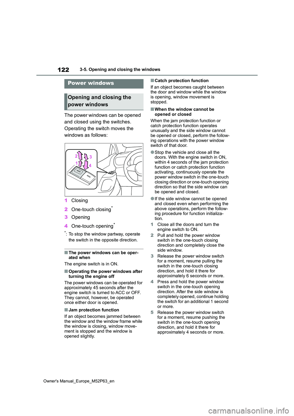 TOYOTA GR YARIS 2022 Owners Manual 122
Owner's Manual_Europe_M52P63_en
3-5. Opening and closing the windows
3-5.Opening and c los ing the win dows
The power windows can be opened
and closed using the switches.
Operating the sw TOYOTA GR YARIS 2022 Owners Manual 122
Owner's Manual_Europe_M52P63_en
3-5. Opening and closing the windows
3-5.Opening and c los ing the win dows
The power windows can be opened
and closed using the switches.
Operating the sw