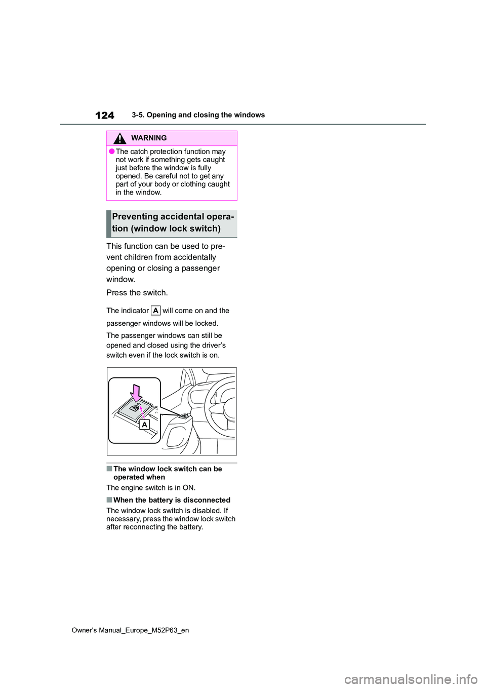 TOYOTA GR YARIS 2022 Owners Manual 124
Owner's Manual_Europe_M52P63_en
3-5. Opening and closing the windows
This function can be used to pre-
vent children from accidentally
opening or closing a passenger
window.
Press the sw TOYOTA GR YARIS 2022 Owners Manual 124
Owner's Manual_Europe_M52P63_en
3-5. Opening and closing the windows
This function can be used to pre-
vent children from accidentally
opening or closing a passenger
window.
Press the sw