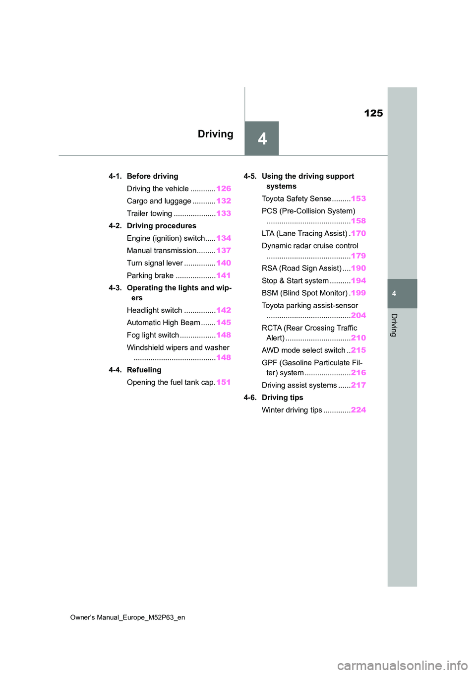 TOYOTA GR YARIS 2022 Owners Manual 4
125
Owner's Manual_Europe_M52P63_en
4
Driving
Driving
4-1. Before driving
Driving the vehicle ............ 126
Cargo and luggage ........... 132
Trailer towing .................... 133
4-2. TOYOTA GR YARIS 2022 Owners Manual 4
125
Owner's Manual_Europe_M52P63_en
4
Driving
Driving
4-1. Before driving
Driving the vehicle ............ 126
Cargo and luggage ........... 132
Trailer towing .................... 133
4-2.