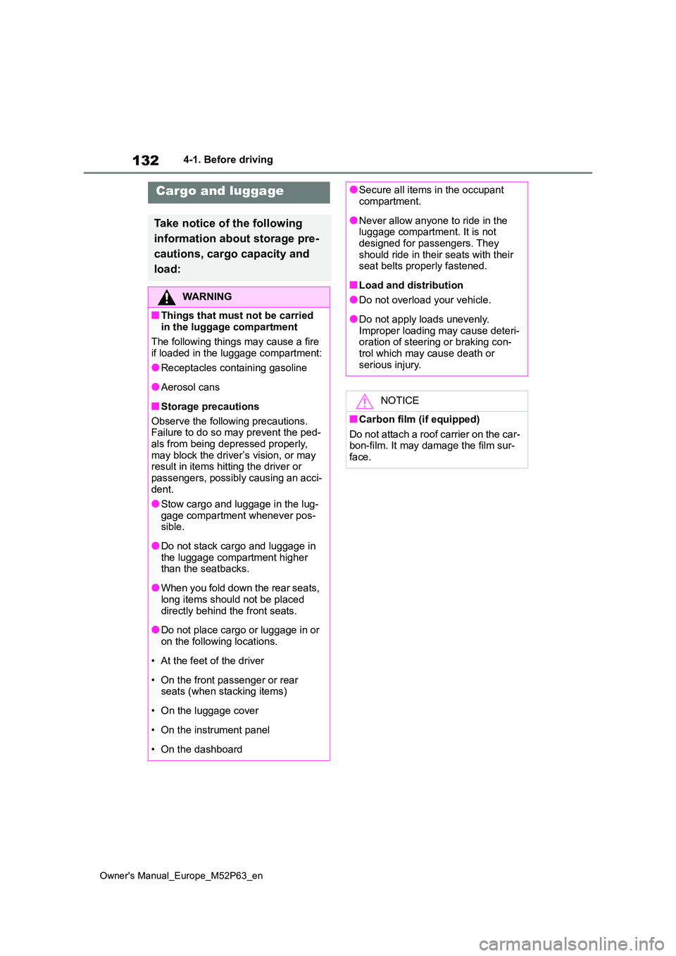 TOYOTA GR YARIS 2023 Owners Manual 132
Owner's Manual_Europe_M52P63_en
4-1. Before driving
Cargo and luggage
Take notice of the following
information about storage pre-
cautions, cargo capacity and
load:
WARNING
■Things that TOYOTA GR YARIS 2023 Owners Manual 132
Owner's Manual_Europe_M52P63_en
4-1. Before driving
Cargo and luggage
Take notice of the following
information about storage pre-
cautions, cargo capacity and
load:
WARNING
■Things that