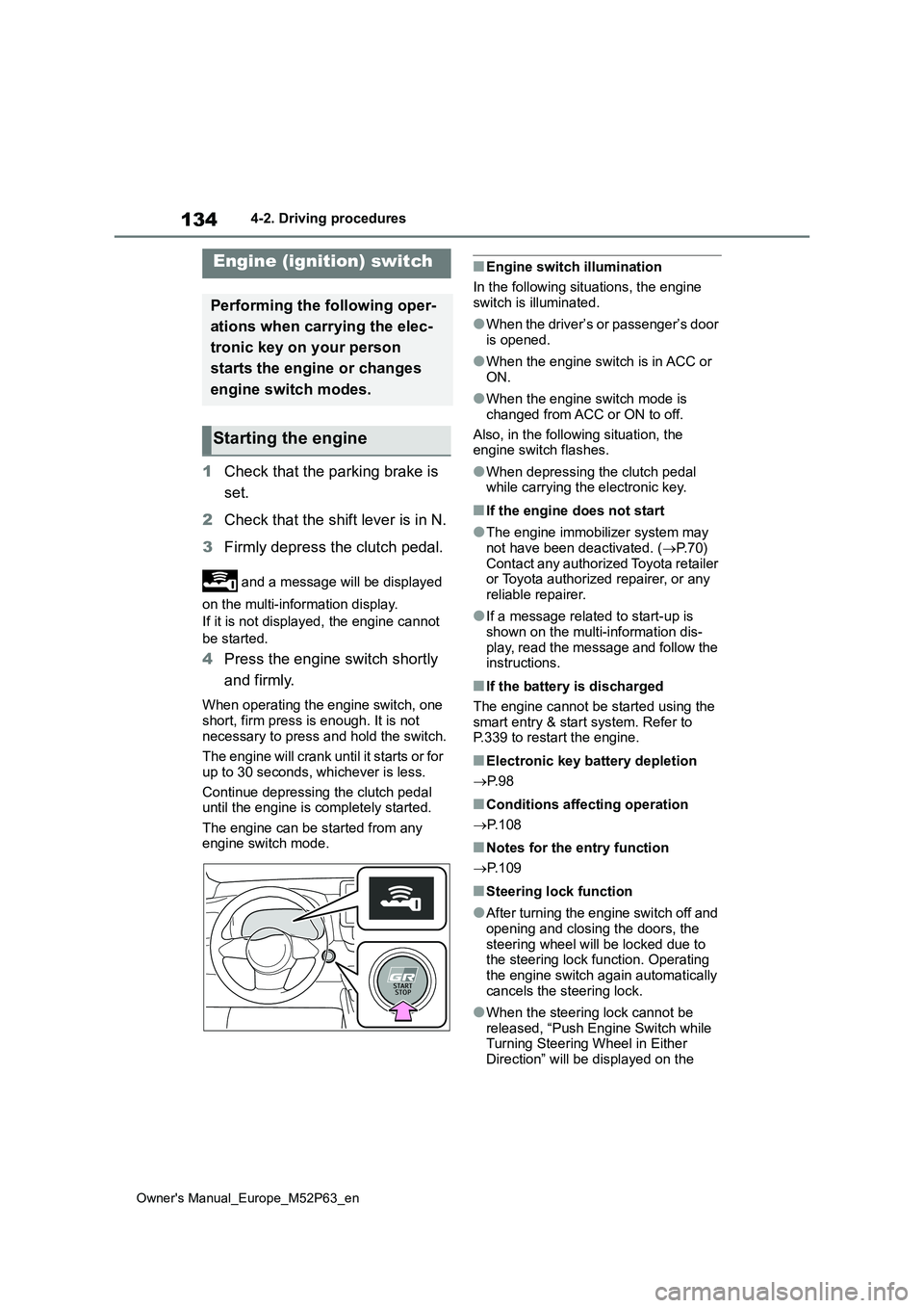TOYOTA GR YARIS 2022 Owners Manual 134
Owner's Manual_Europe_M52P63_en
4-2. Driving procedures
4-2.Driving pro cedu res
1Check that the parking brake is
set.
2 Check that the shift lever is in N.
3 Firmly depress the clutch ped TOYOTA GR YARIS 2022 Owners Manual 134
Owner's Manual_Europe_M52P63_en
4-2. Driving procedures
4-2.Driving pro cedu res
1Check that the parking brake is
set.
2 Check that the shift lever is in N.
3 Firmly depress the clutch ped